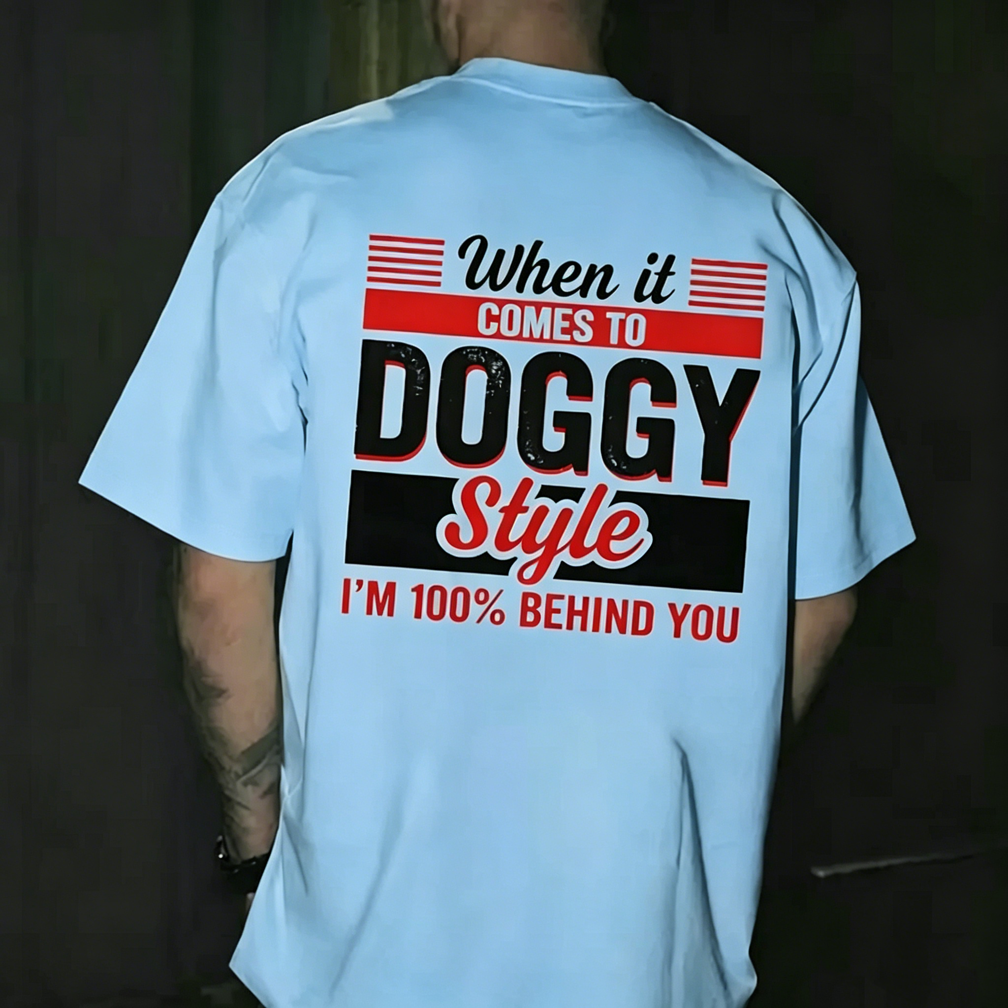 "When it comes to DOGGY Style, I'm 100% Behind You." T-shirt