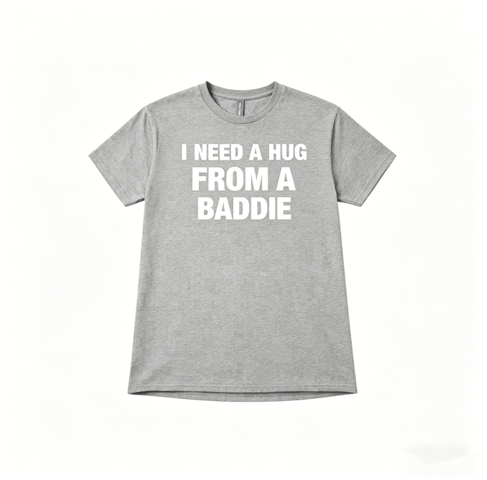 I Need A Hug From A Baddie T-Shirt