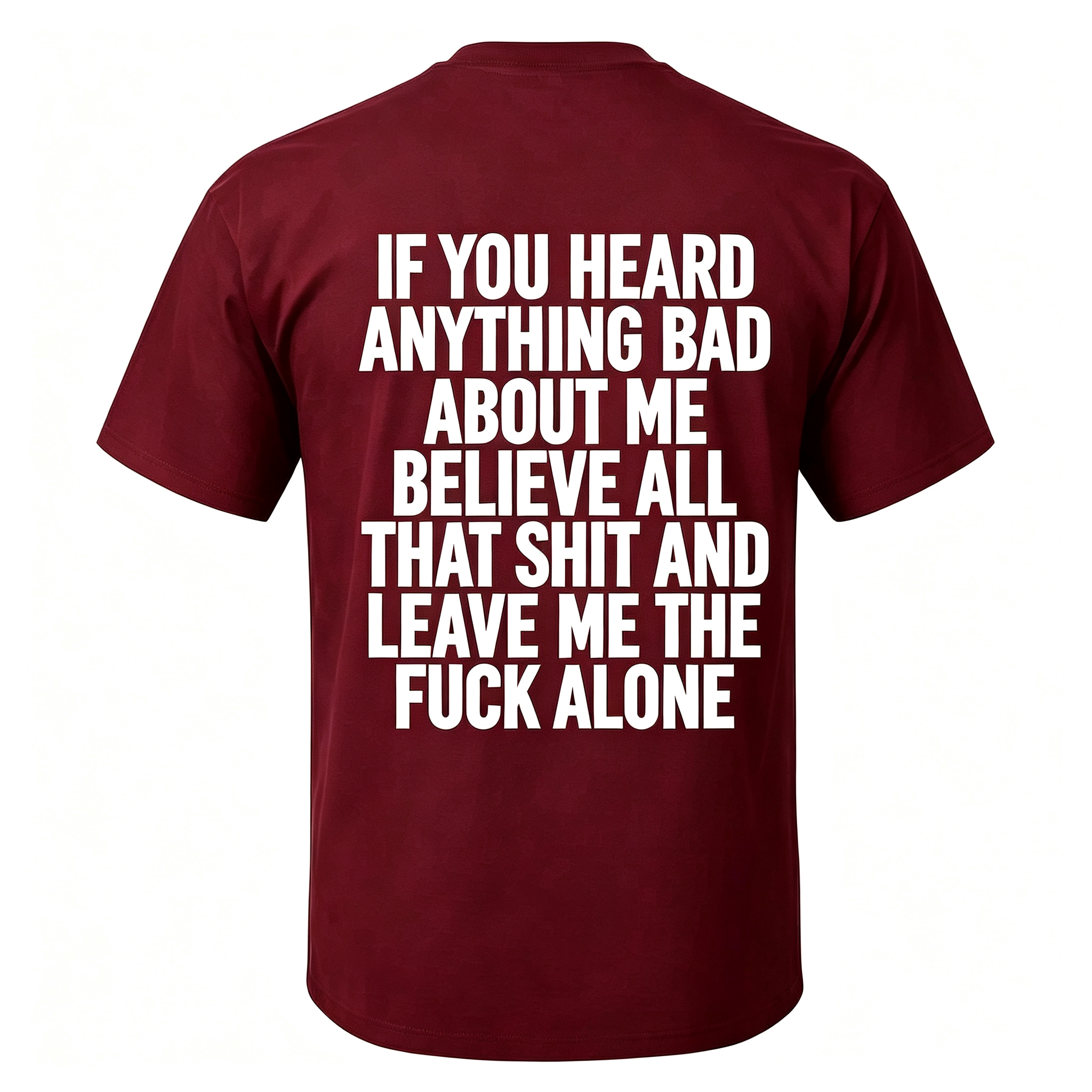 "If You Heard Anything Bad About Me Believe All" T-Shirt