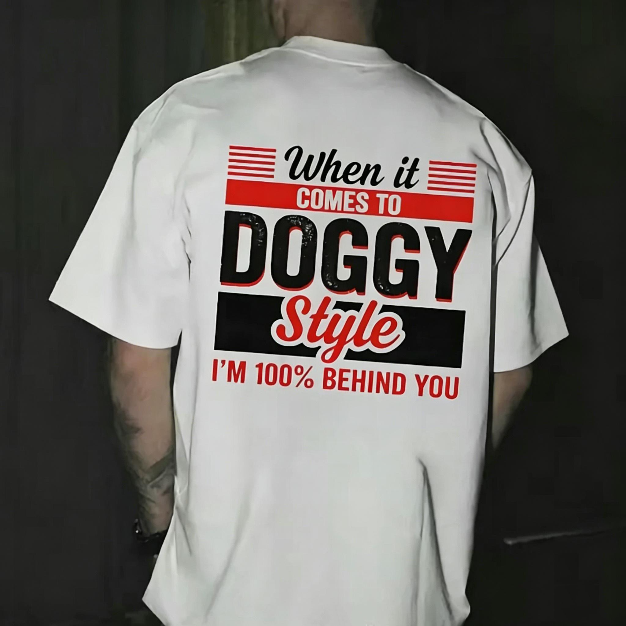 "When it comes to DOGGY Style, I'm 100% Behind You." T-shirt