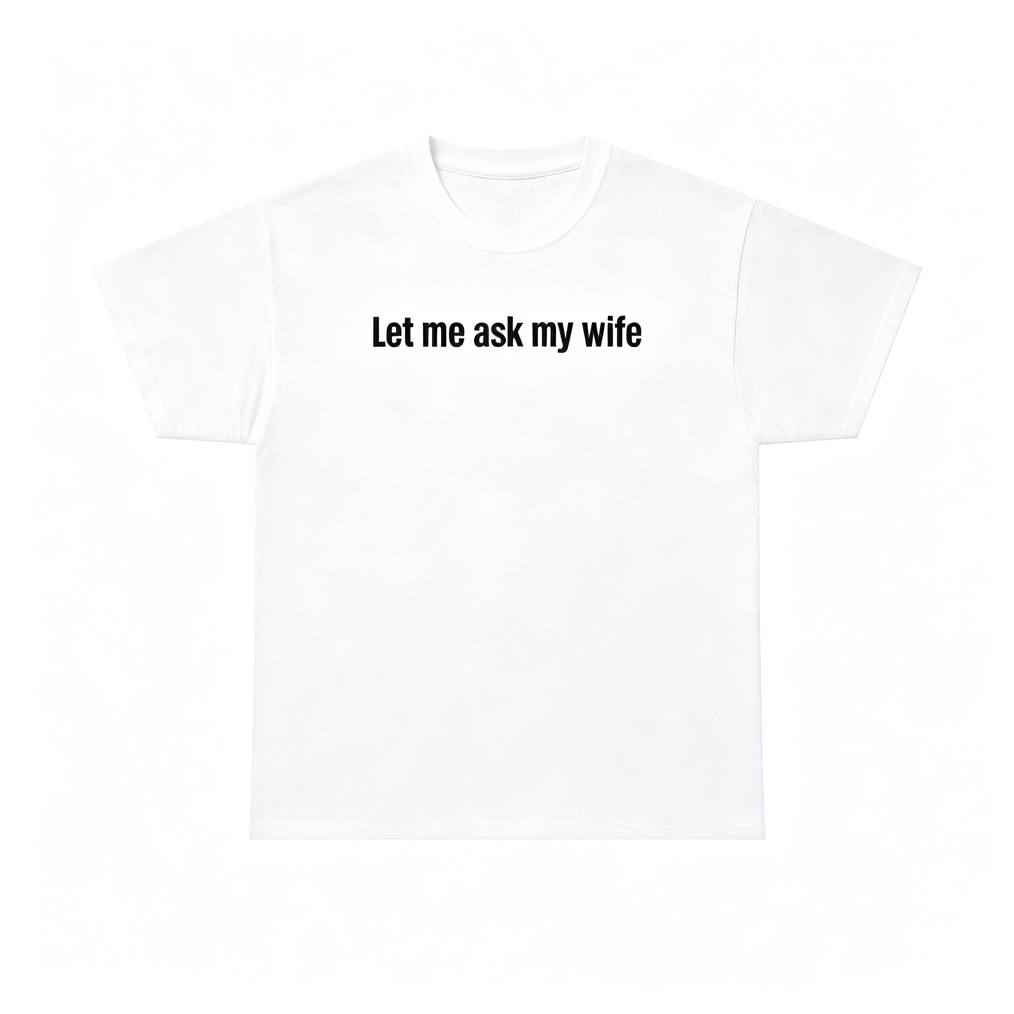 "Let Me Ask My Wife" T-Shirt