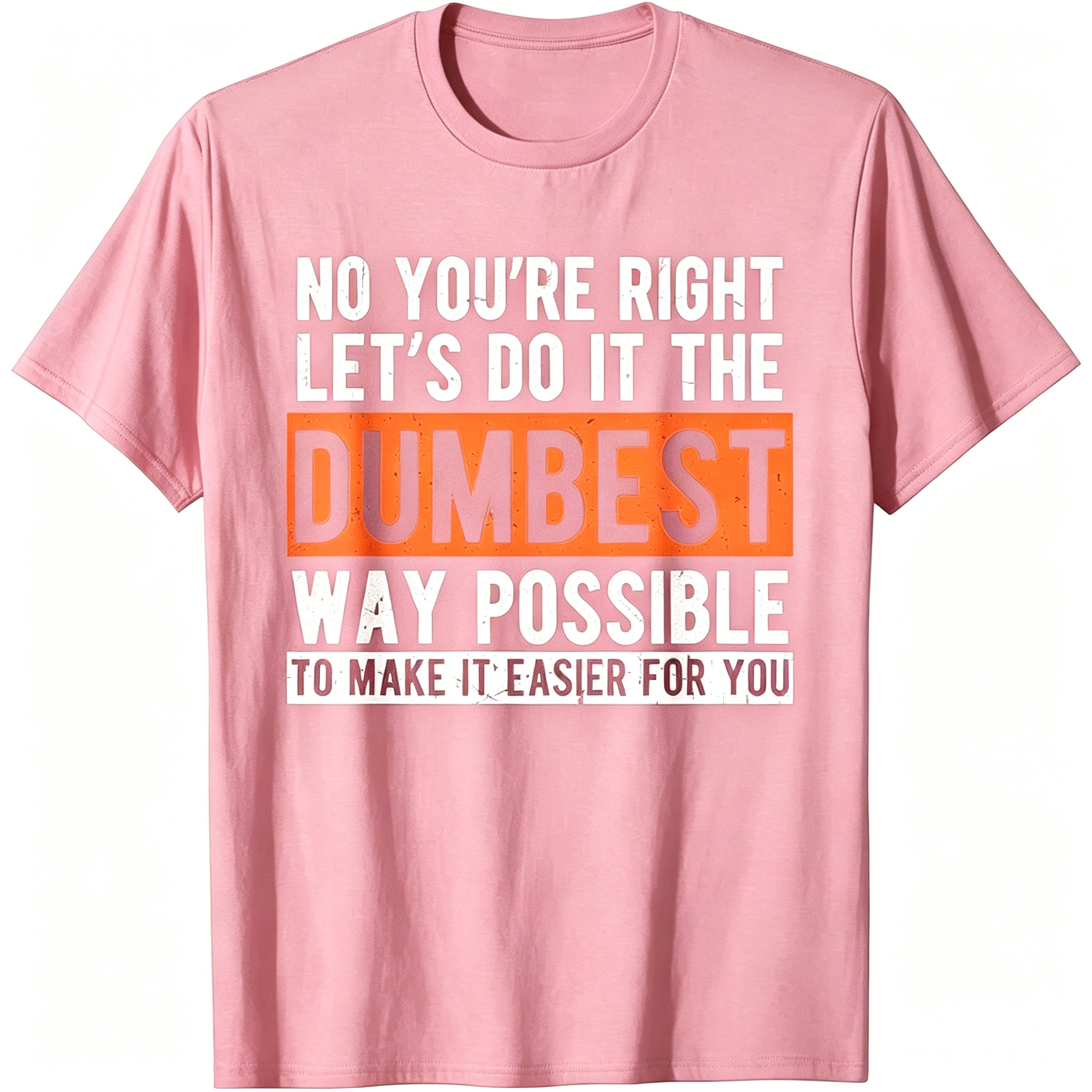 "No You're Righr Let's Do It" T-Shirt
