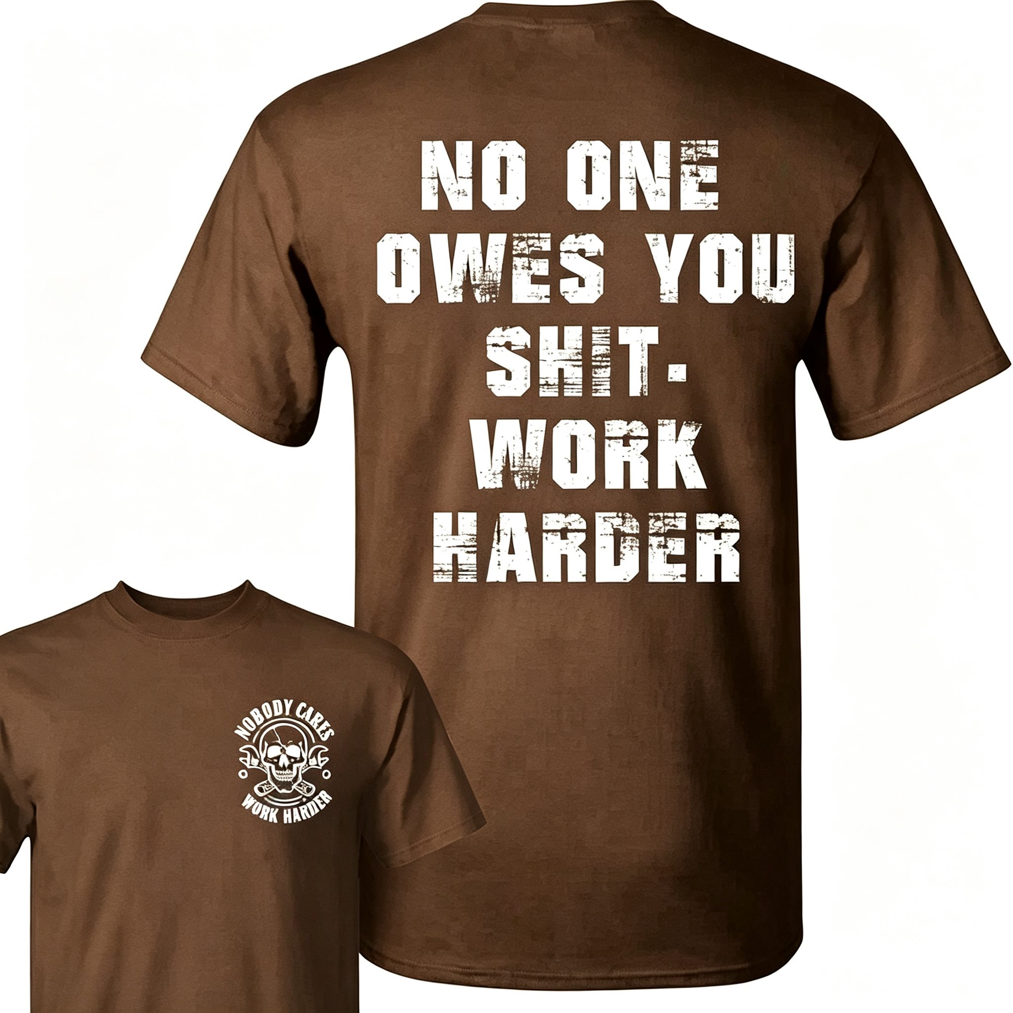 "No One Owes You Shit Work Harder" T-Shirt