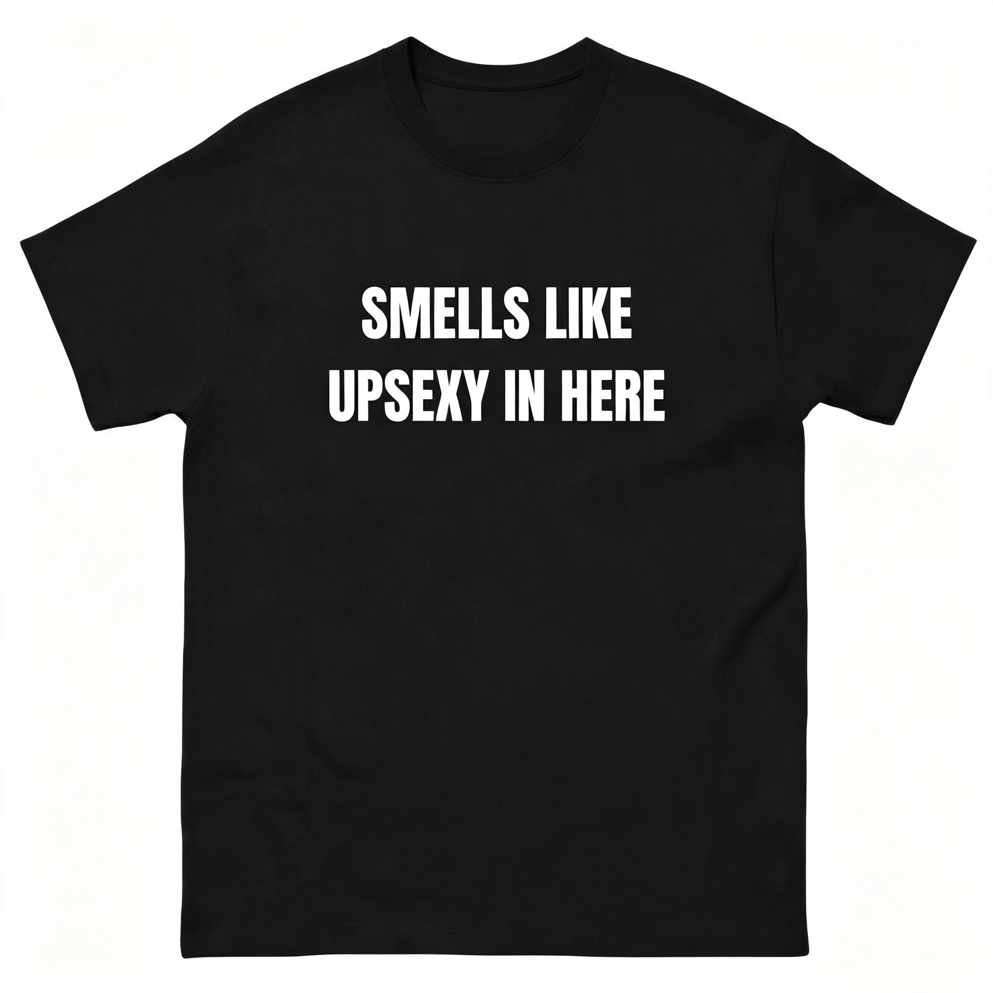 Smells Like Up Sexy In Here T-Shirt