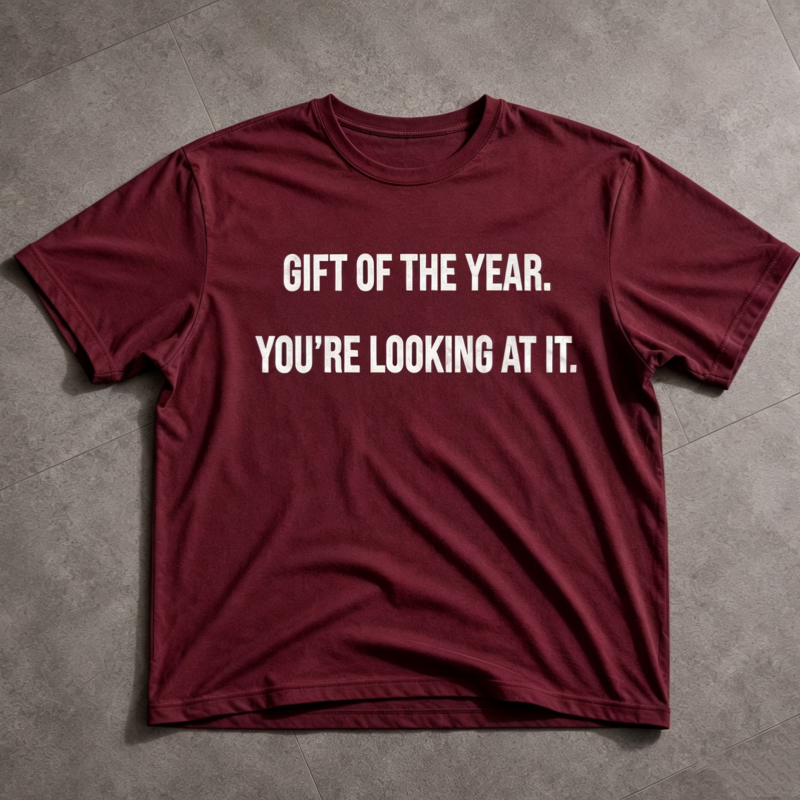 "Gift of the year. Yor’re Looking at it" T-Shirt