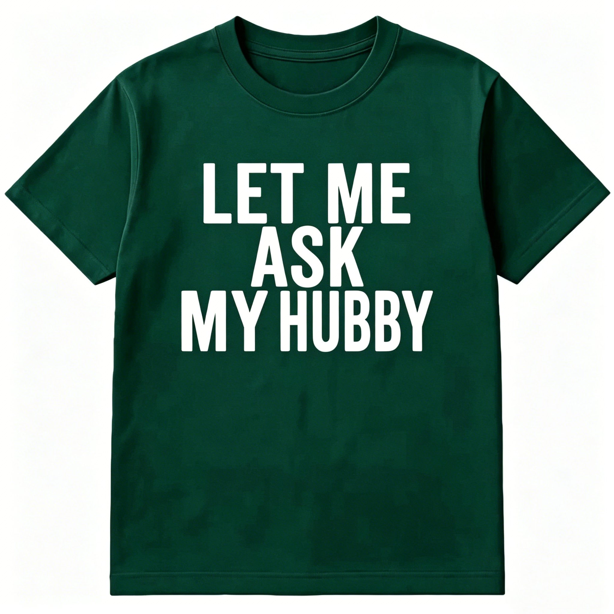 "Let Me Ask My Hubby" T-shirt
