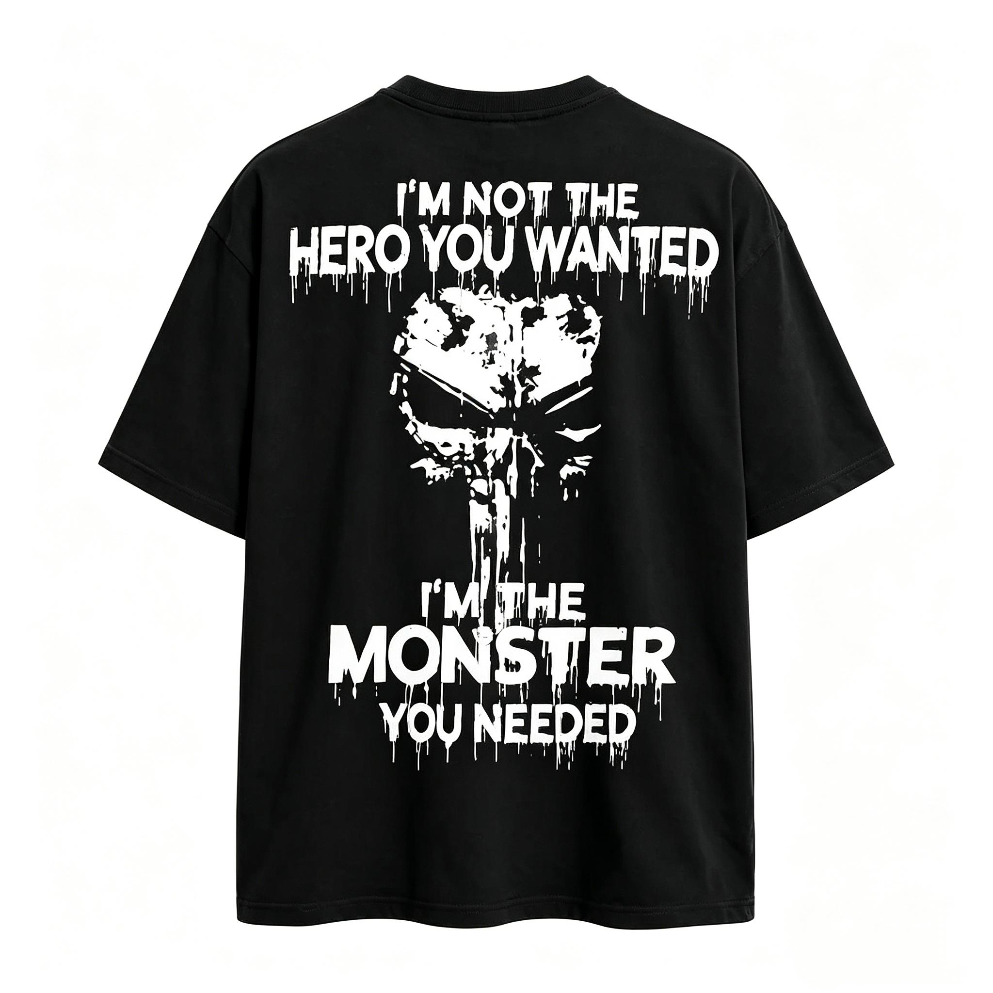 "I'm Not The Hero You Wanted I'm The Monster You Needed" T-shirt
