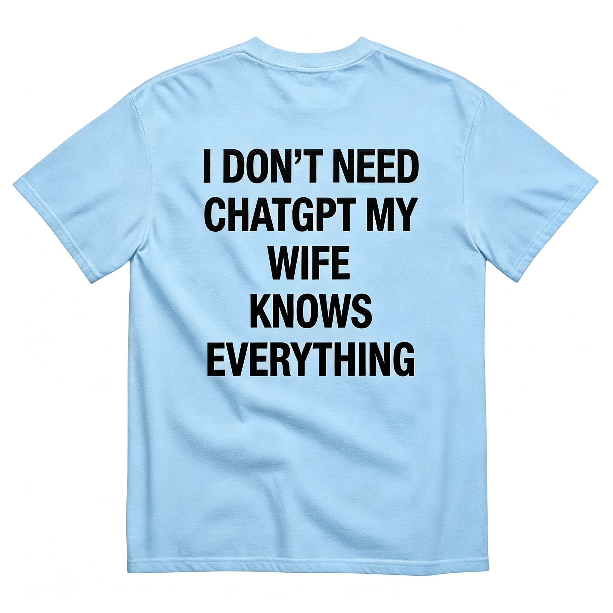 "I Don'T Need Chatgpt My Wife Knows Everything" T-Shirt