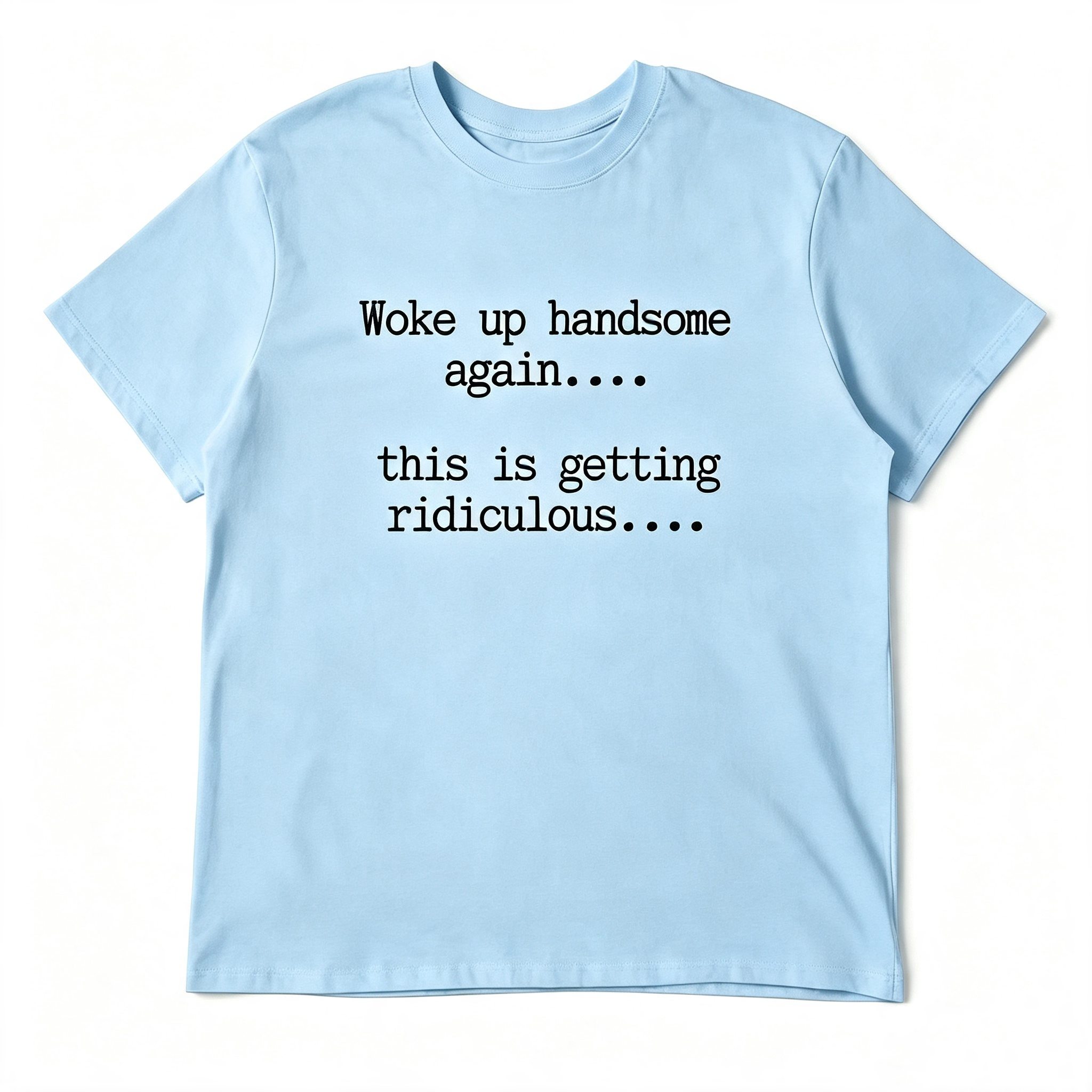 "Woke Up Handsome Again..." T-Shirt