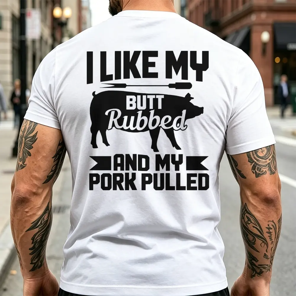 "I Like My Butt Rubbed And My Pork Pulled" T-shirt