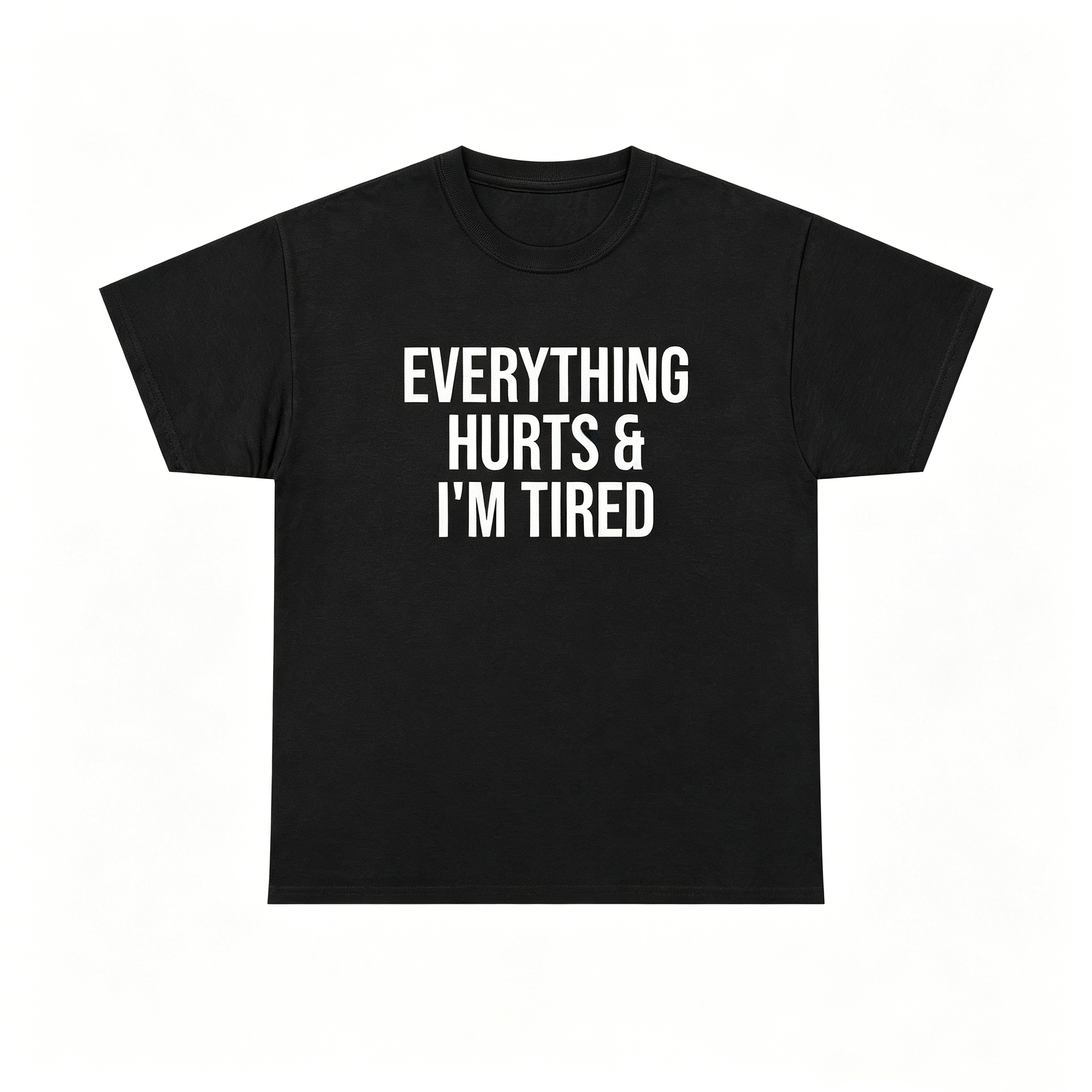 "Everything Hurts & I’m Tired"T-Shirt
