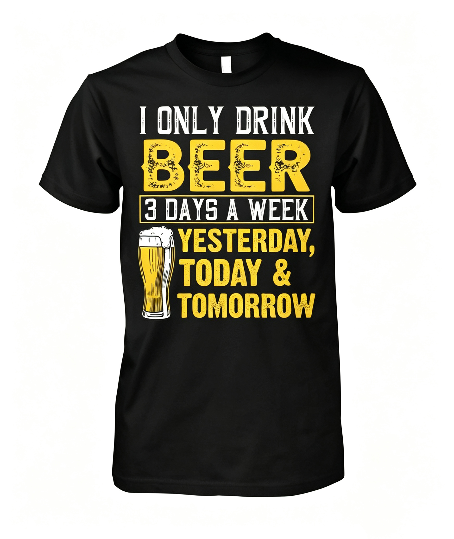 "I Only Drink Beer 3 Days A Week" T-Shirt