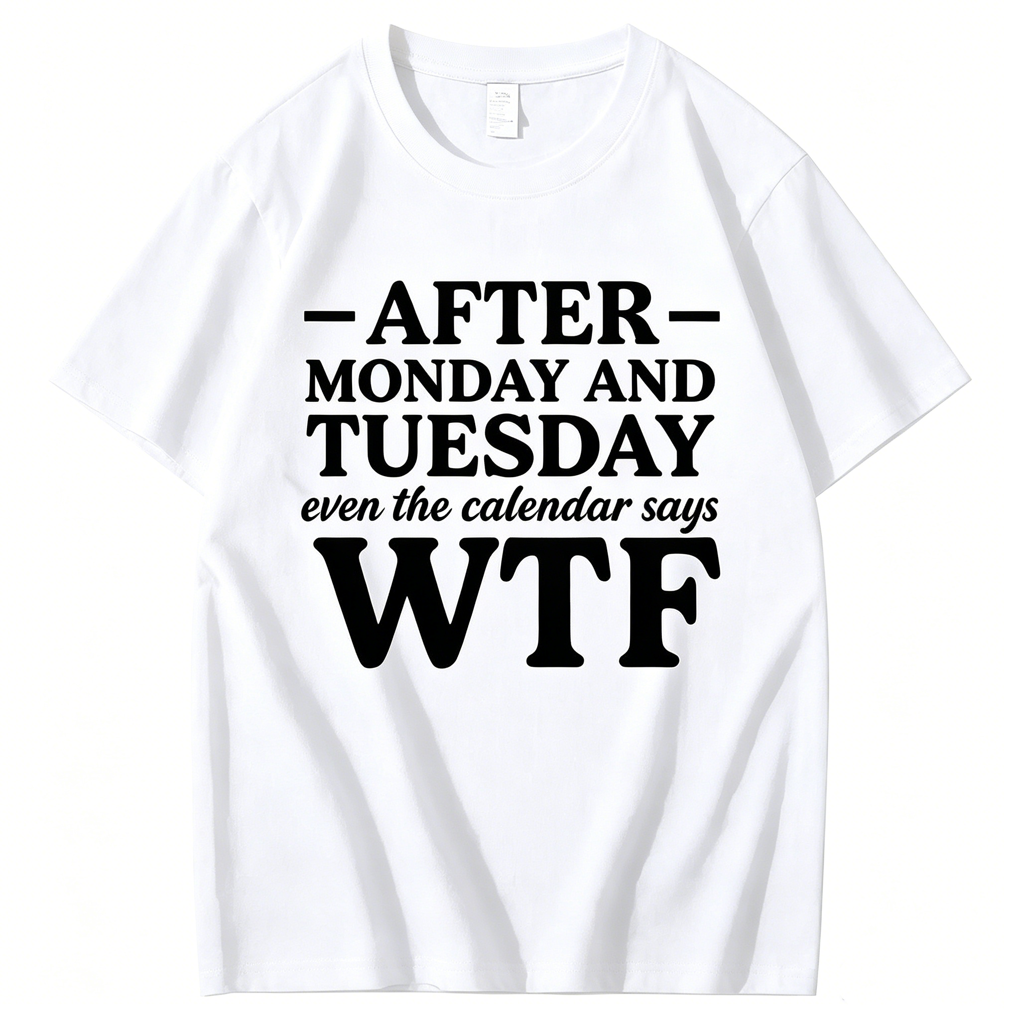 "After Monday and Tuesday Even the Calendar Says WTF" T-Shirt
