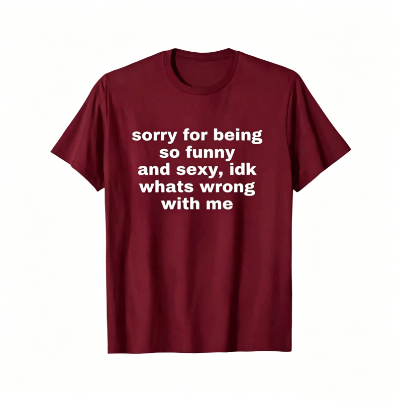 "Sorry For Being So Funny And Sexy" T-Shirt
