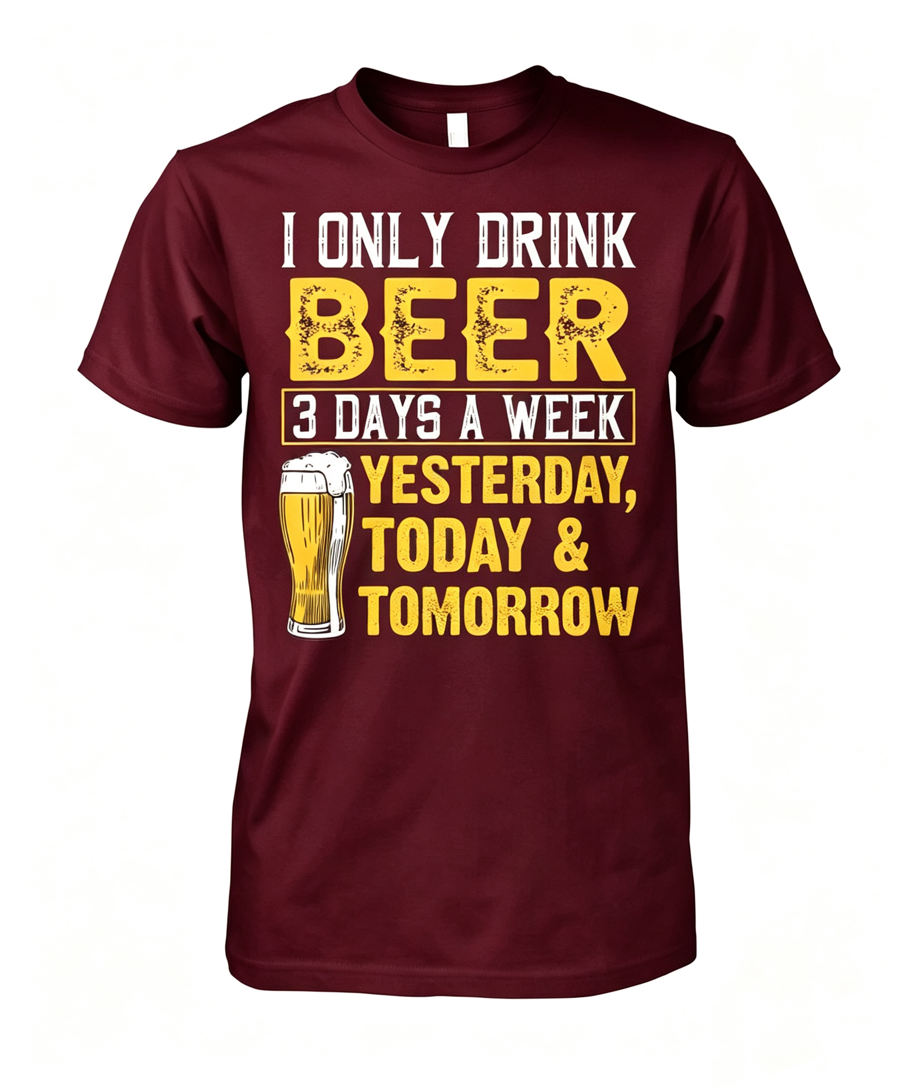 "I Only Drink Beer 3 Days A Week" T-Shirt