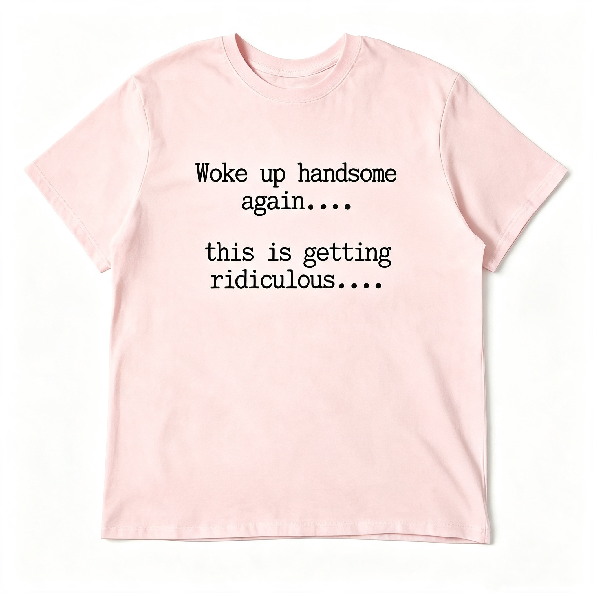 "Woke Up Handsome Again..." T-Shirt