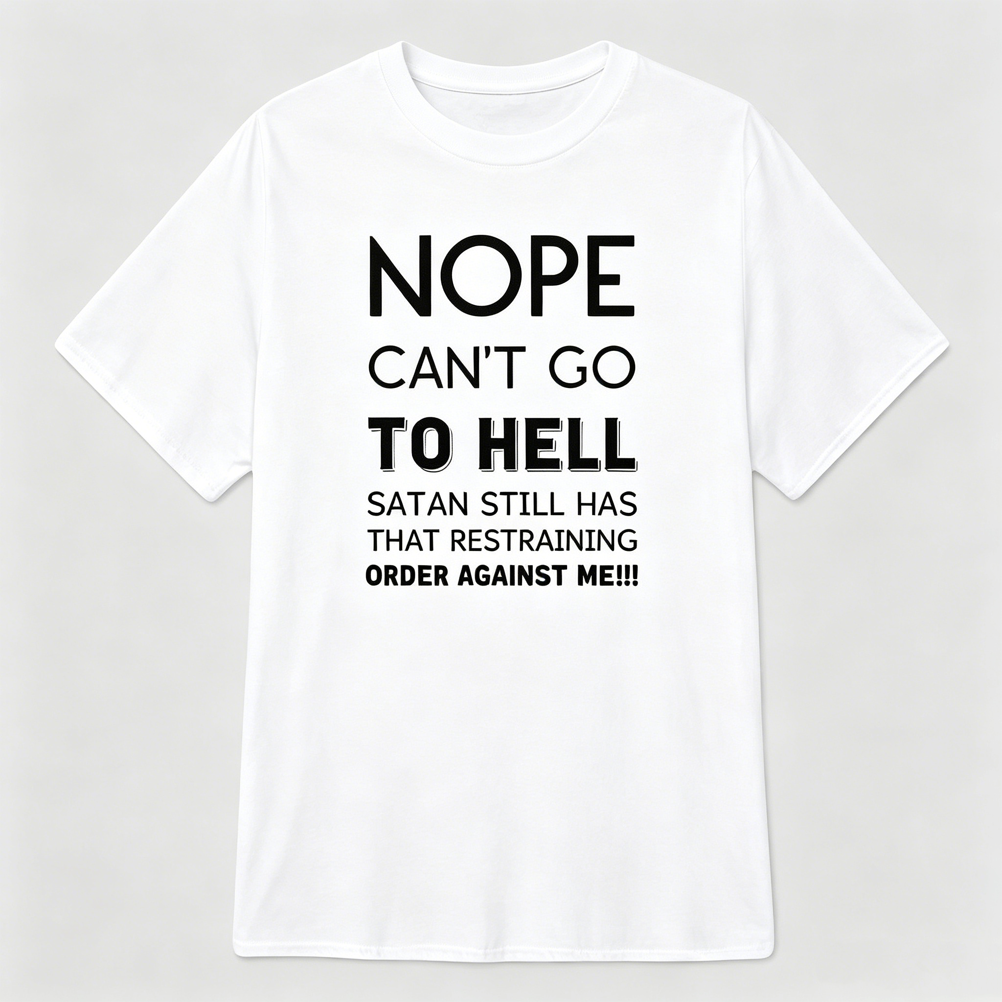 "Satan still has that restraining order against me" T-Shirt