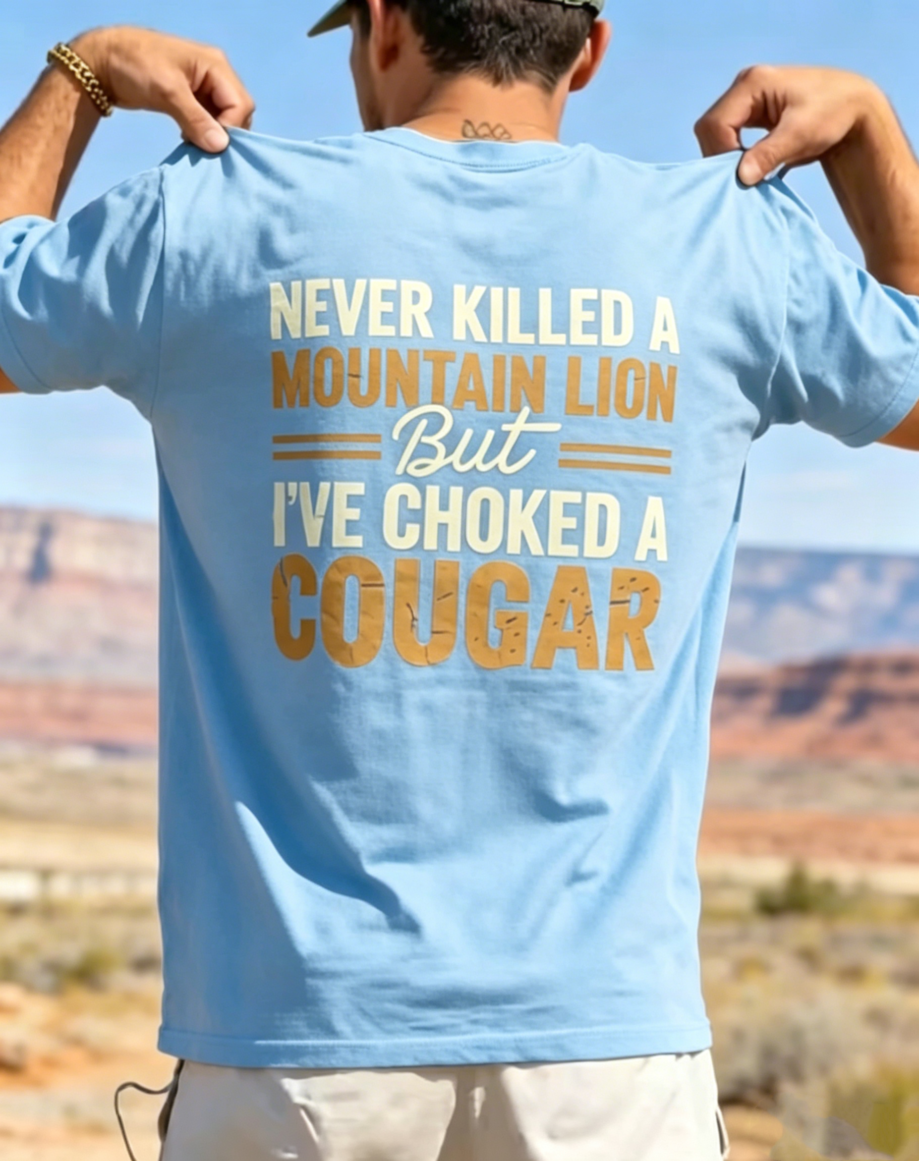 "Never Killed A Mountain Lion But I've Choked A Cougar" T-Shirt
