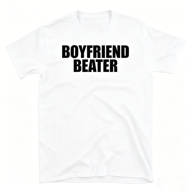 "Boyfriend Beater" Meme T-Shirt