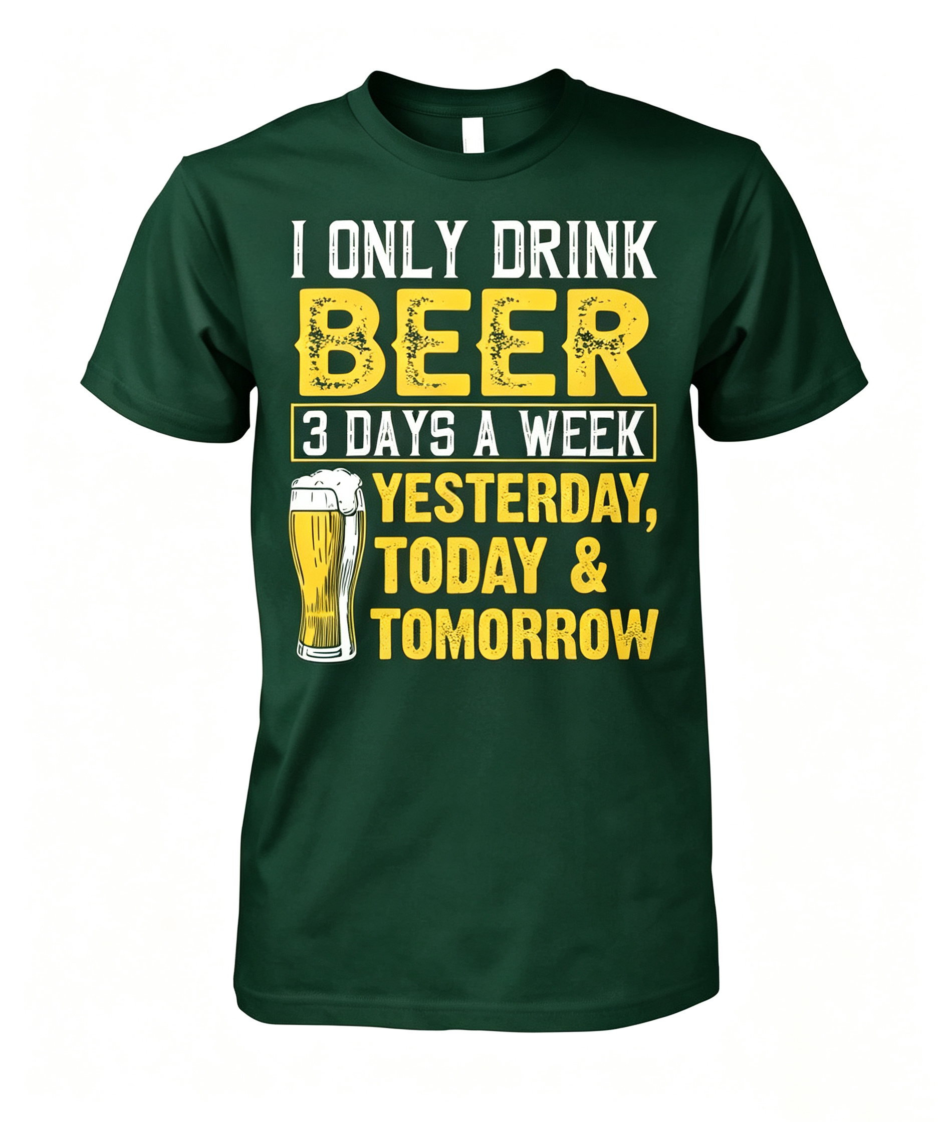 "I Only Drink Beer 3 Days A Week" T-Shirt