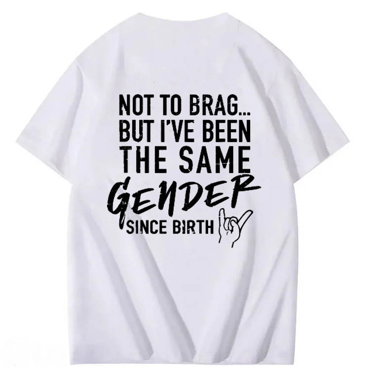 Not To Brag But I've Been The Same Gender Since Birth T-Shirt
