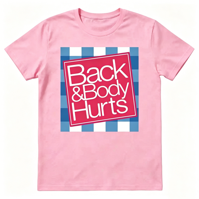 "Back And Body Hurts" T-Shirt