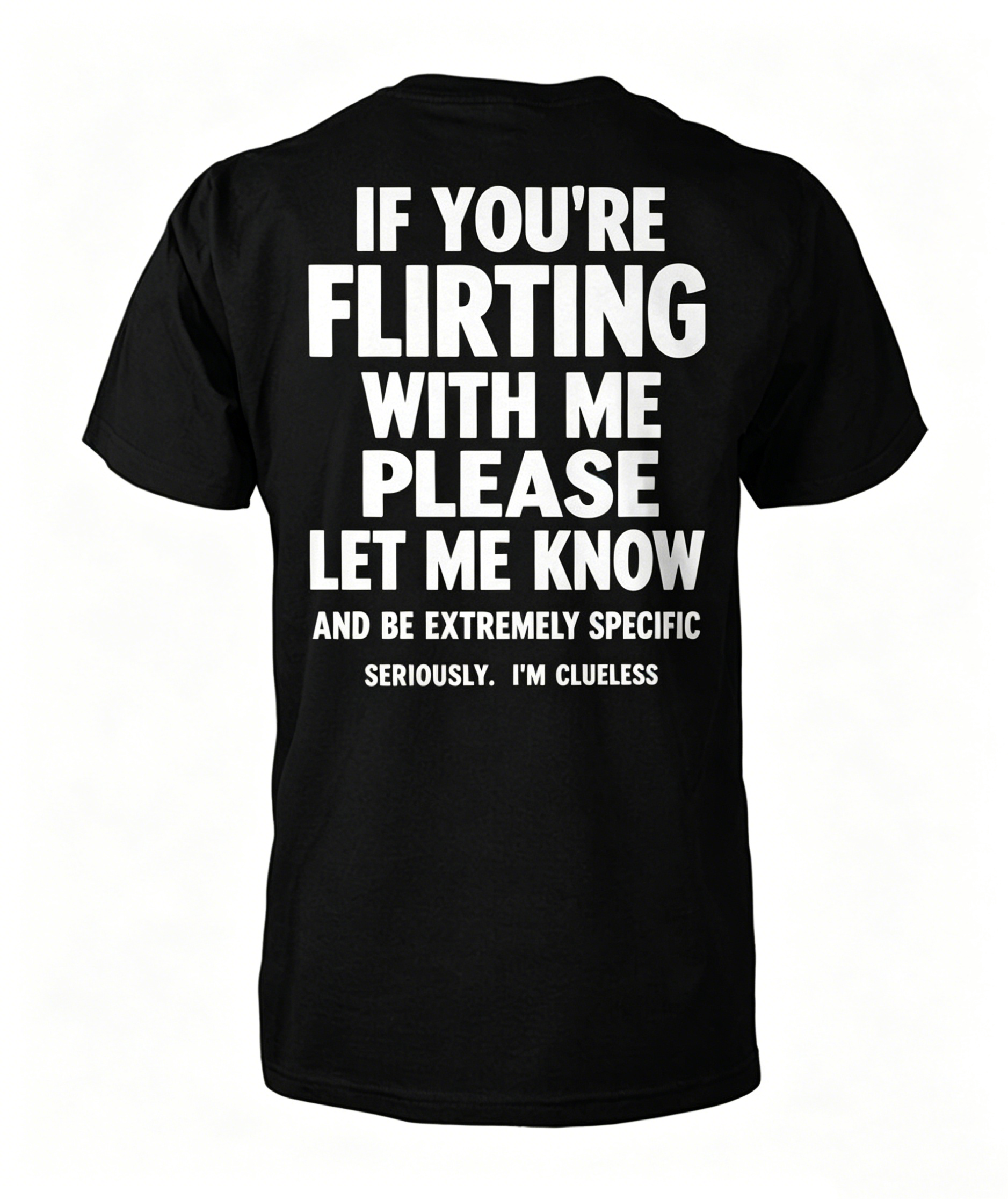 "If You're Flirting With Me Please Let Me Know" T-Shirt