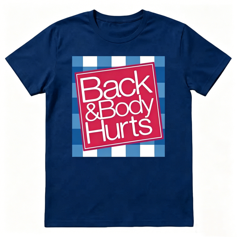 "Back And Body Hurts" T-Shirt