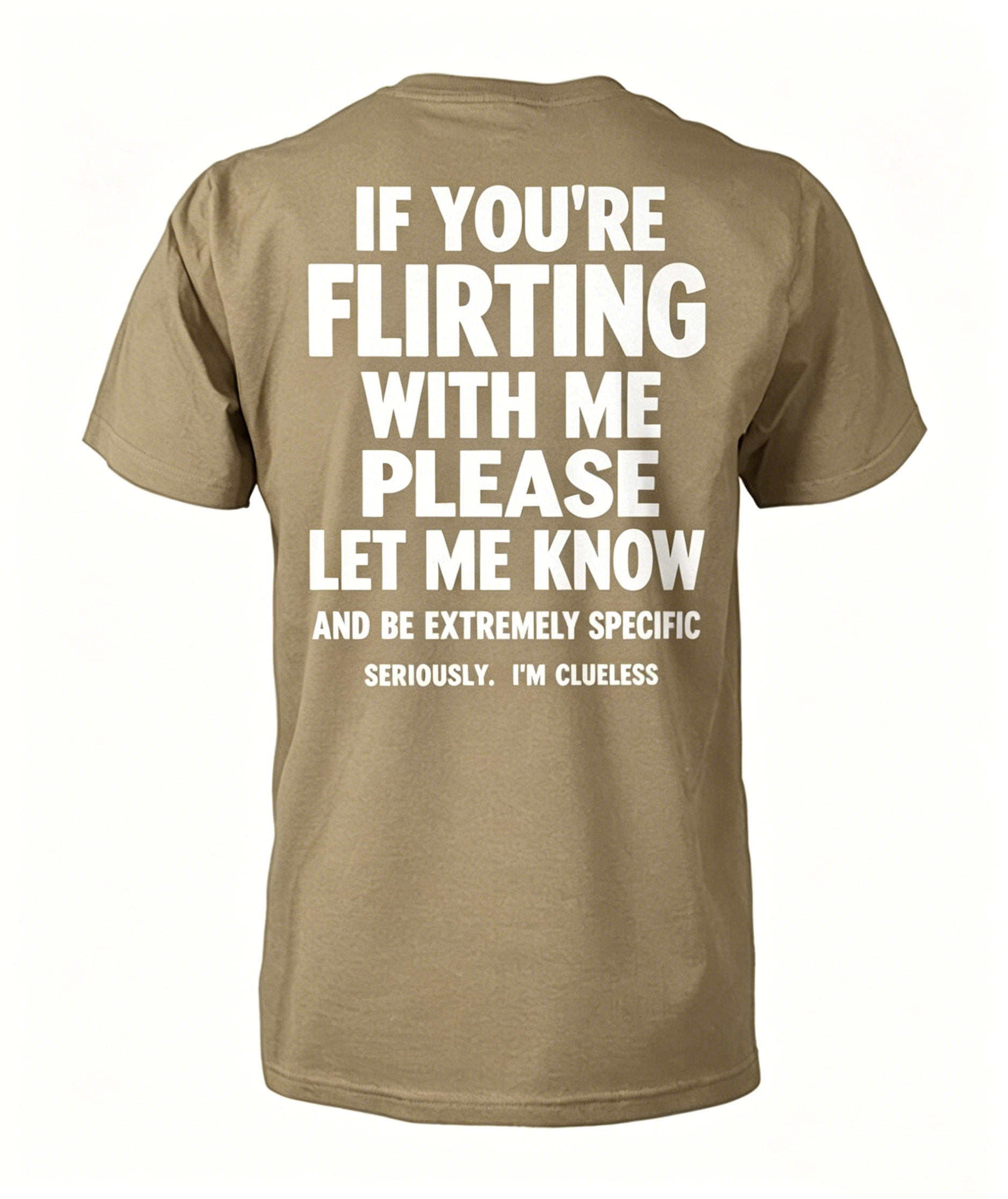 "If You're Flirting With Me Please Let Me Know" T-Shirt