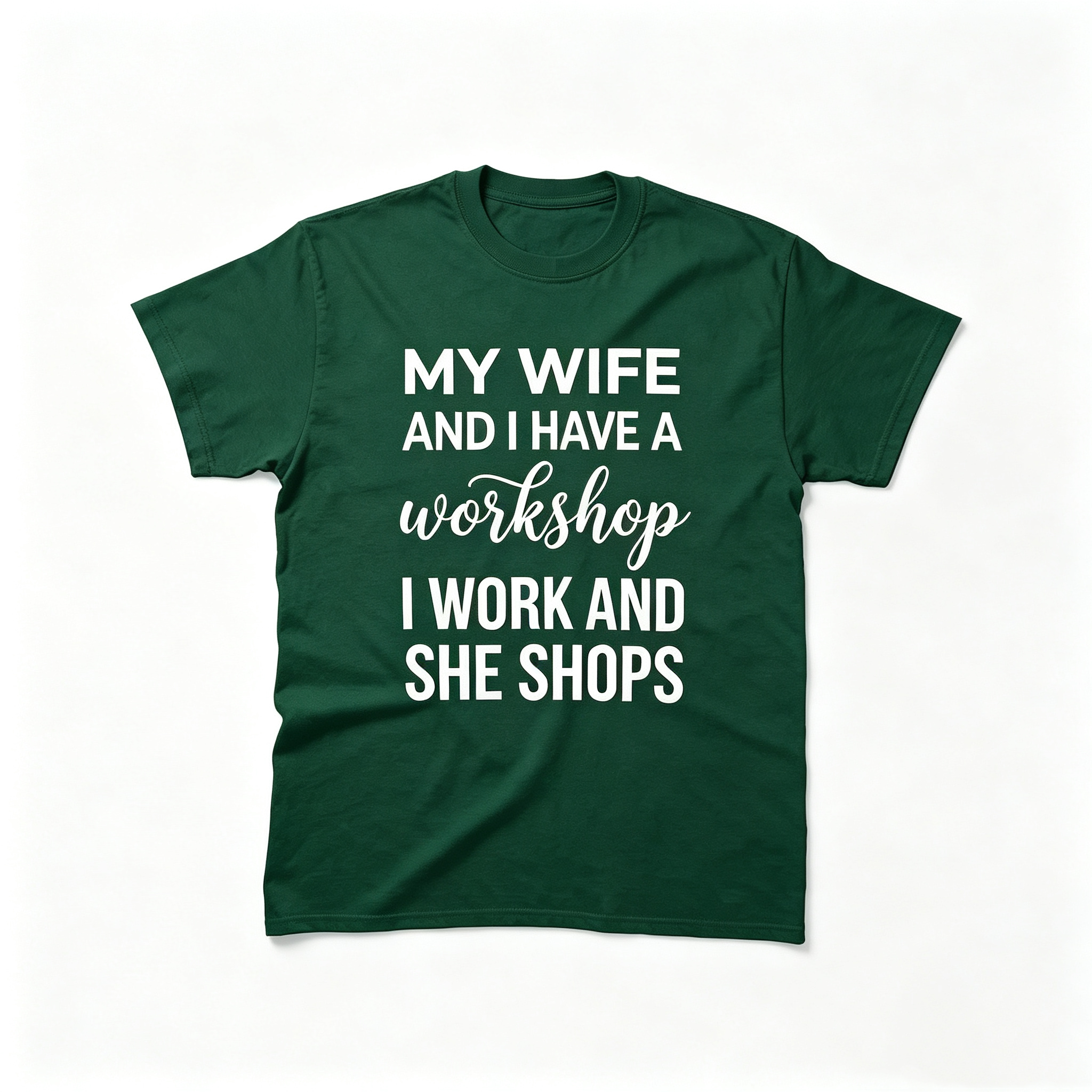 "My Wife And I Have A Workshop I Work And She Shops" T-Shirt