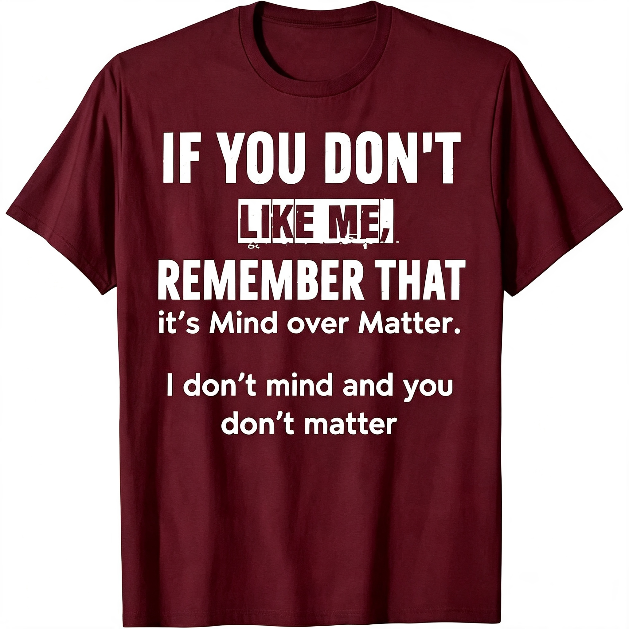 "If You Don't Like Me..." T-Shirt