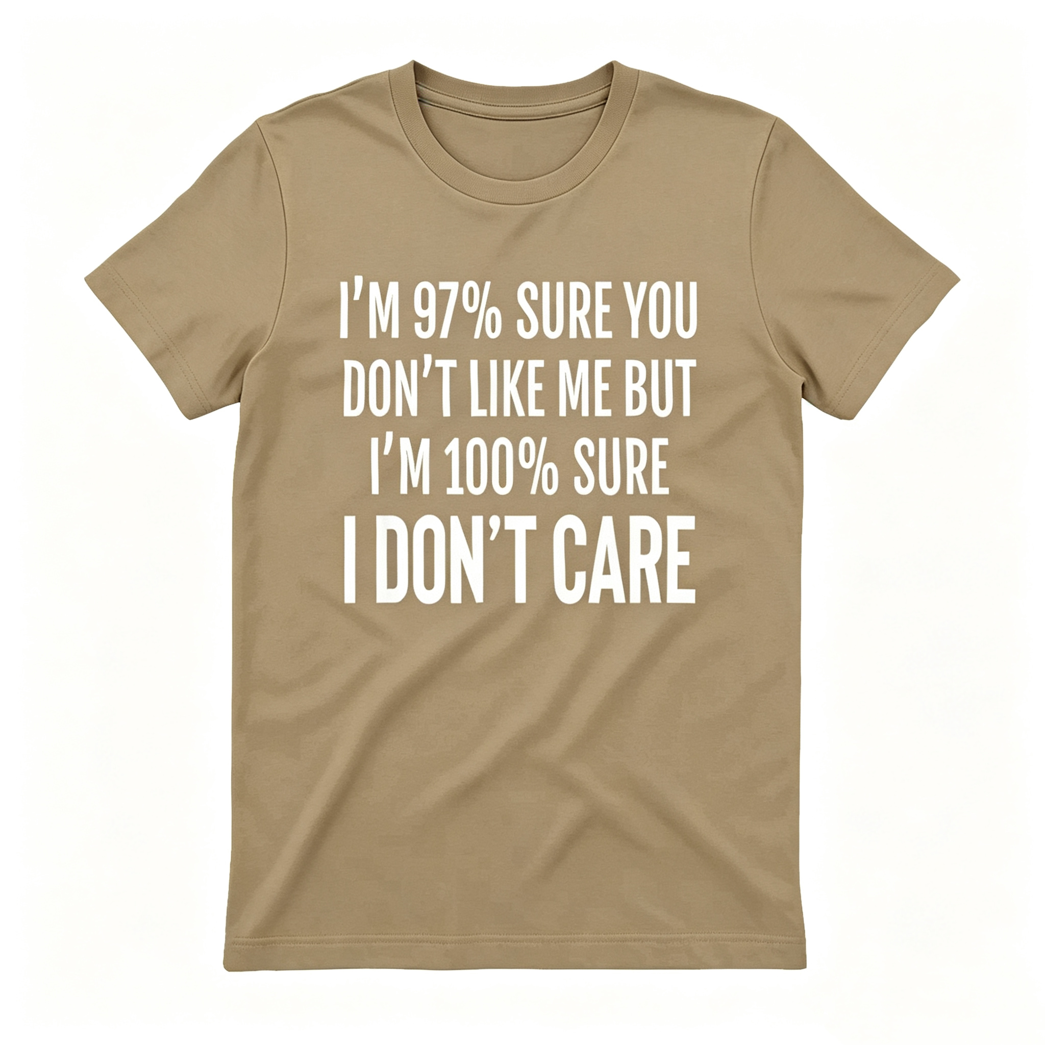 "I'm 97% Sure You Don't Like Me, But I'm 100% Sure I Don't Care" T-Shirt