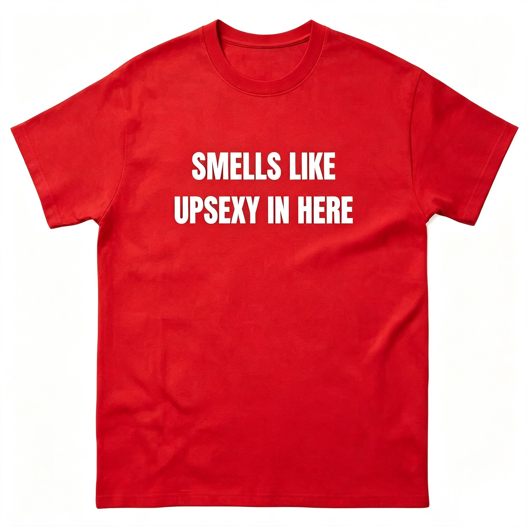 Smells Like Up Sexy In Here T-Shirt