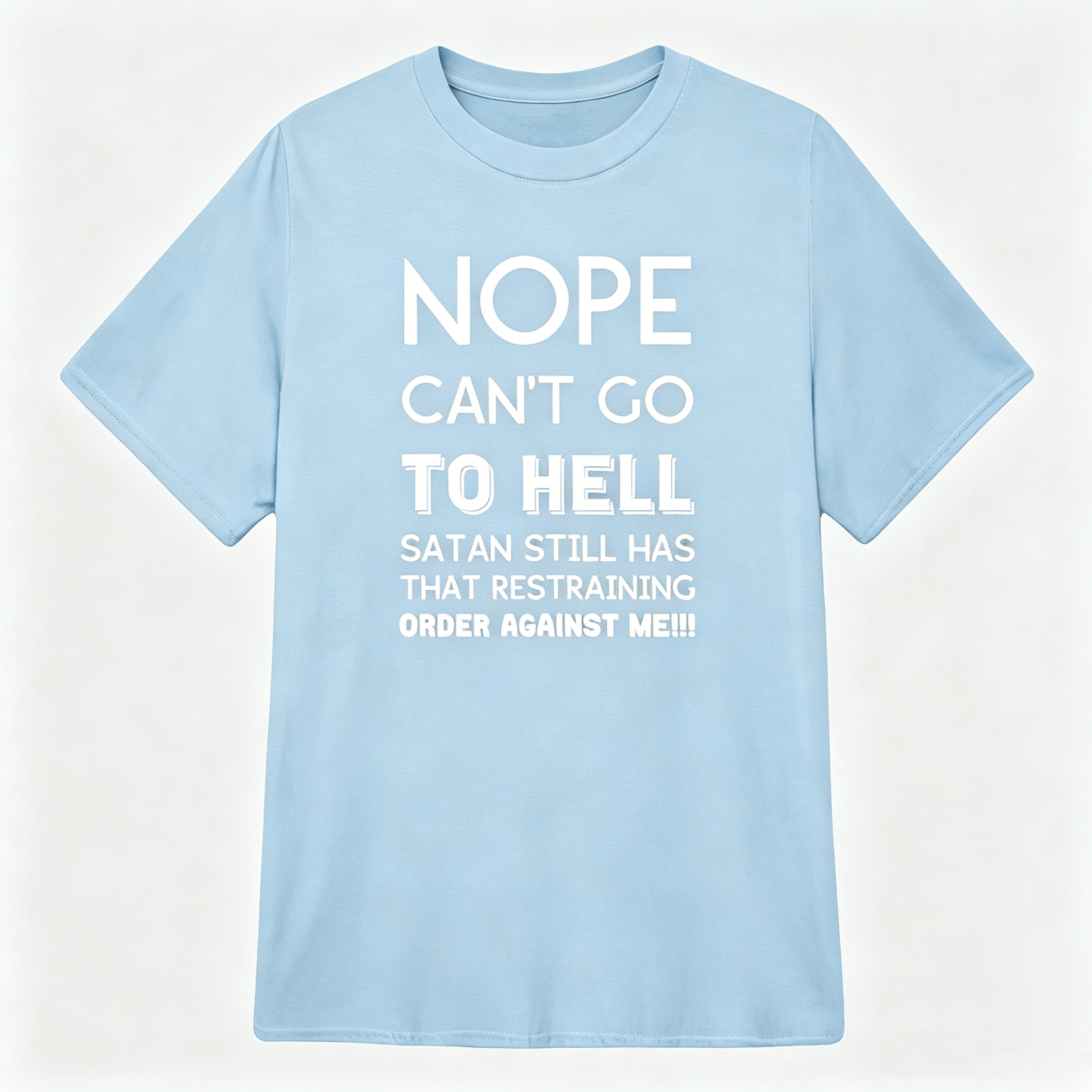 "Satan still has that restraining order against me" T-Shirt