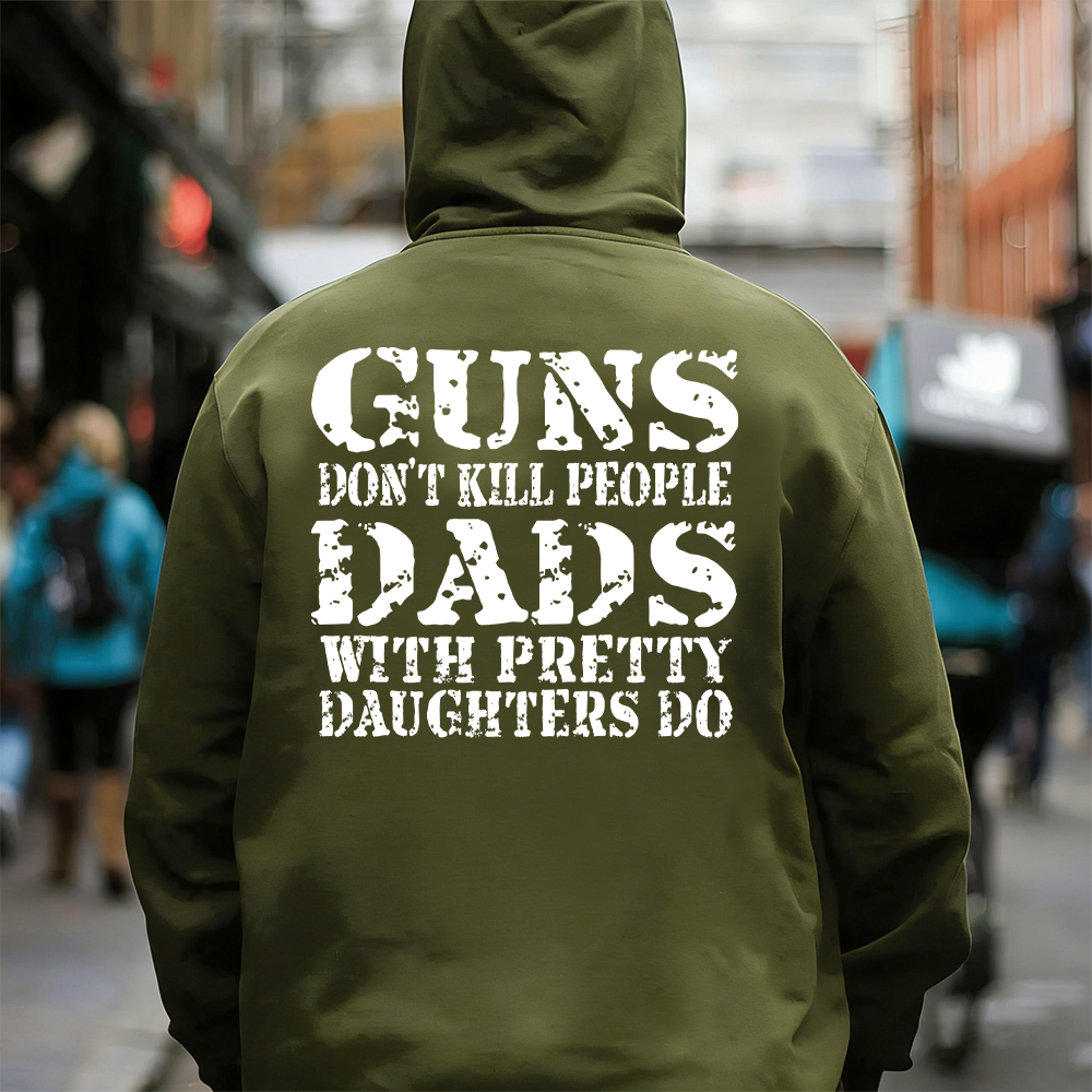 Guns Don't K*ll People Dads With Pretty Daughters Do - Print T-shirt/Hoodie