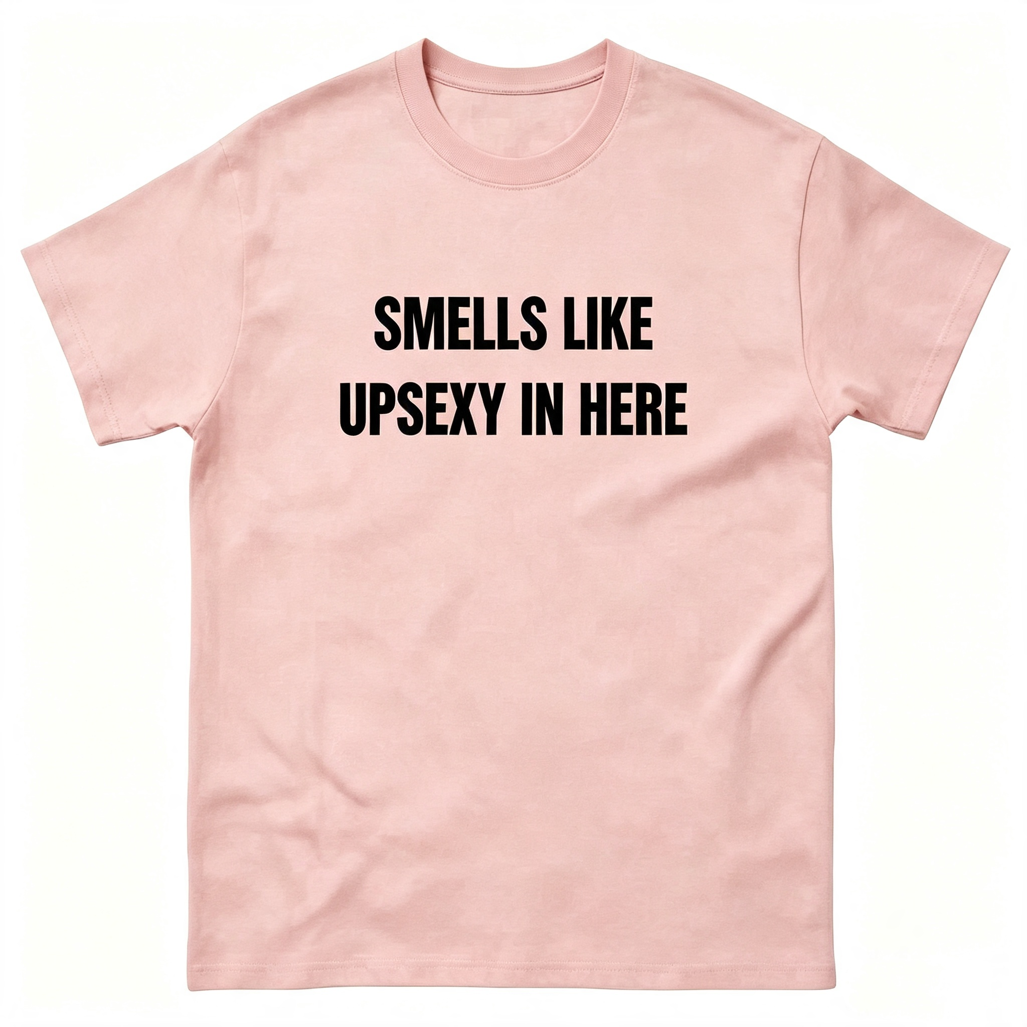 Smells Like Up Sexy In Here T-Shirt