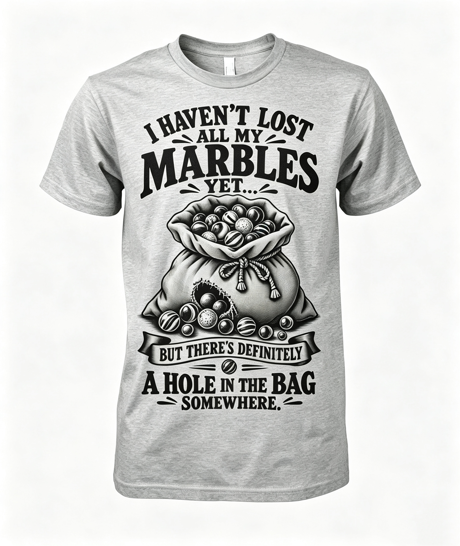 I Haven't Lost All My Marbles T-Shirt