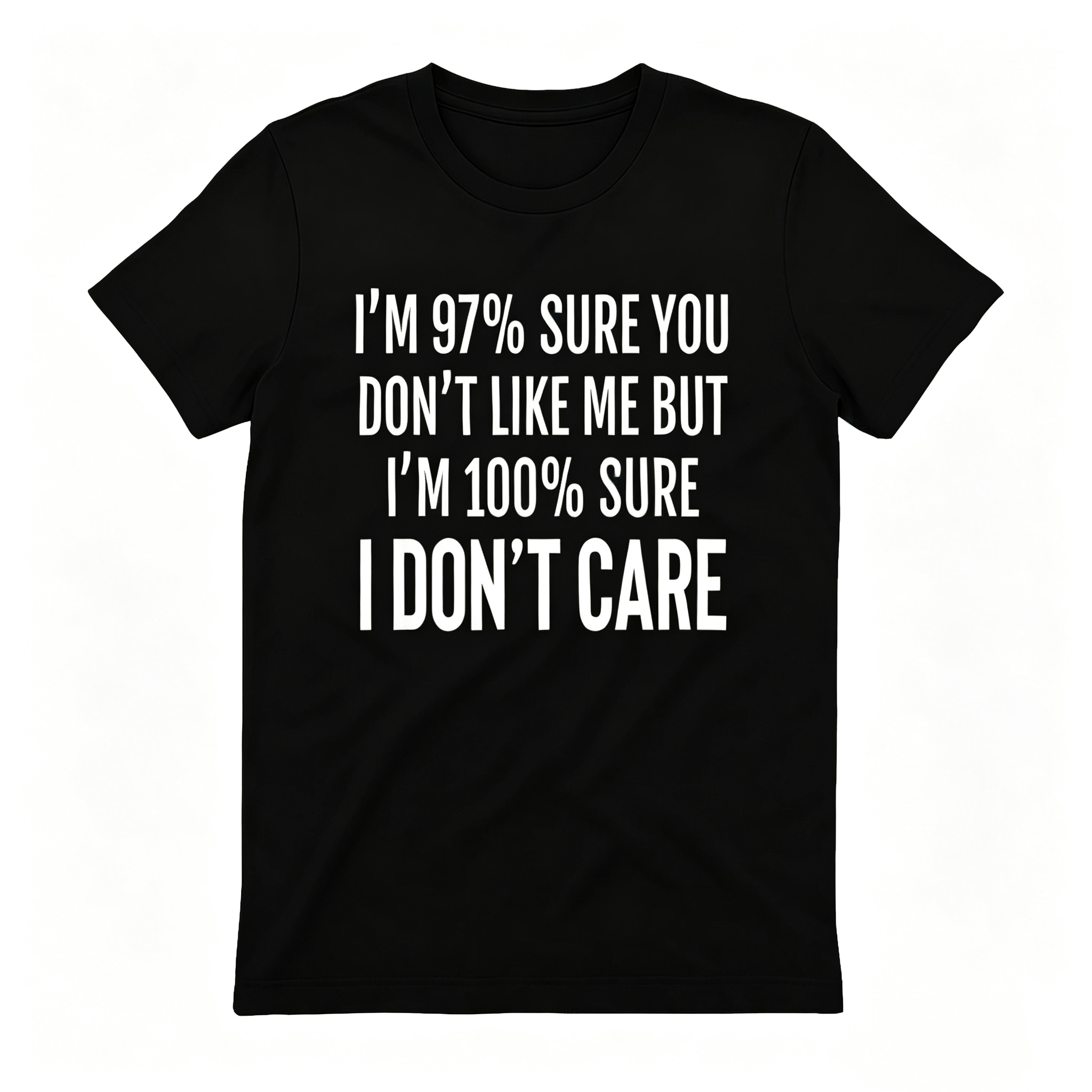 "I'm 97% Sure You Don't Like Me, But I'm 100% Sure I Don't Care" T-Shirt