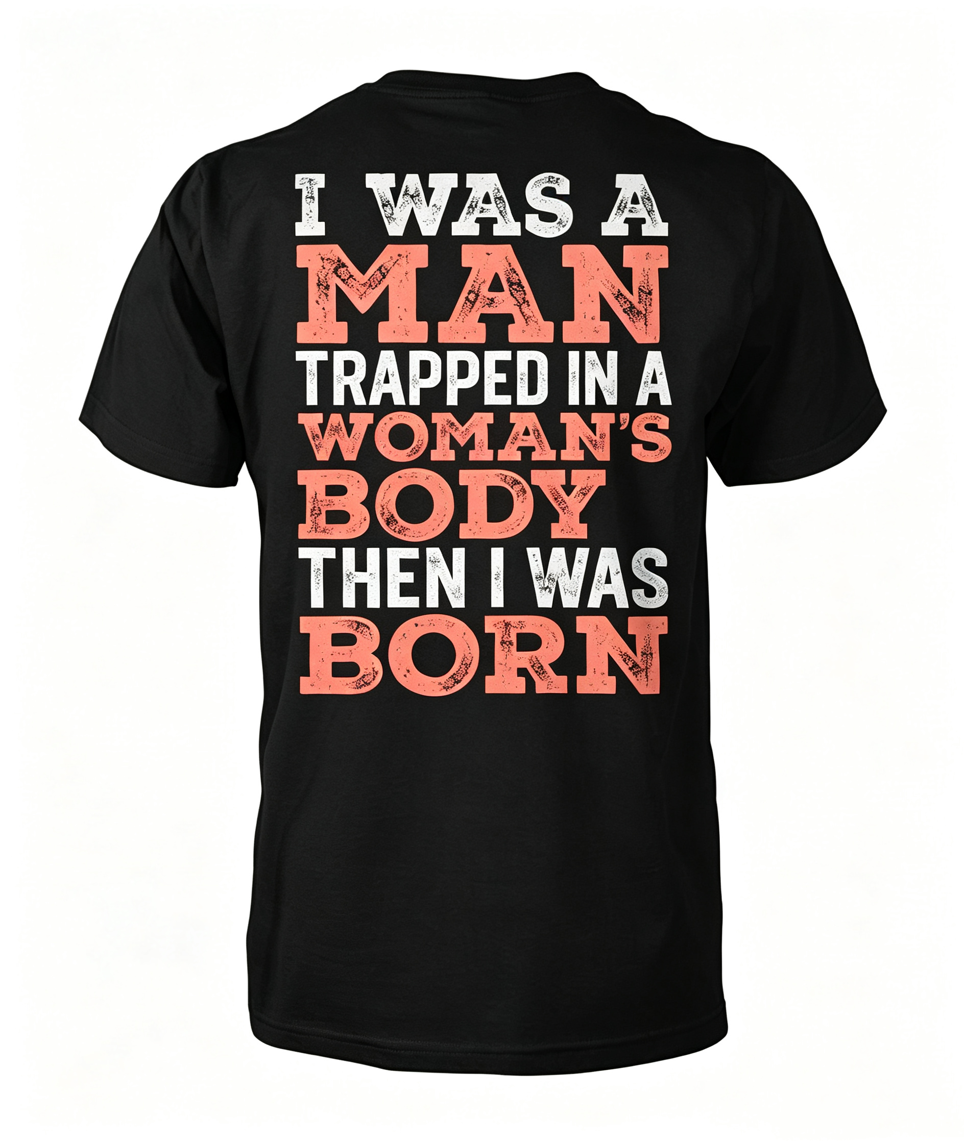 "I Was A Man Trapped In A Woman's Body..." T-Shirt