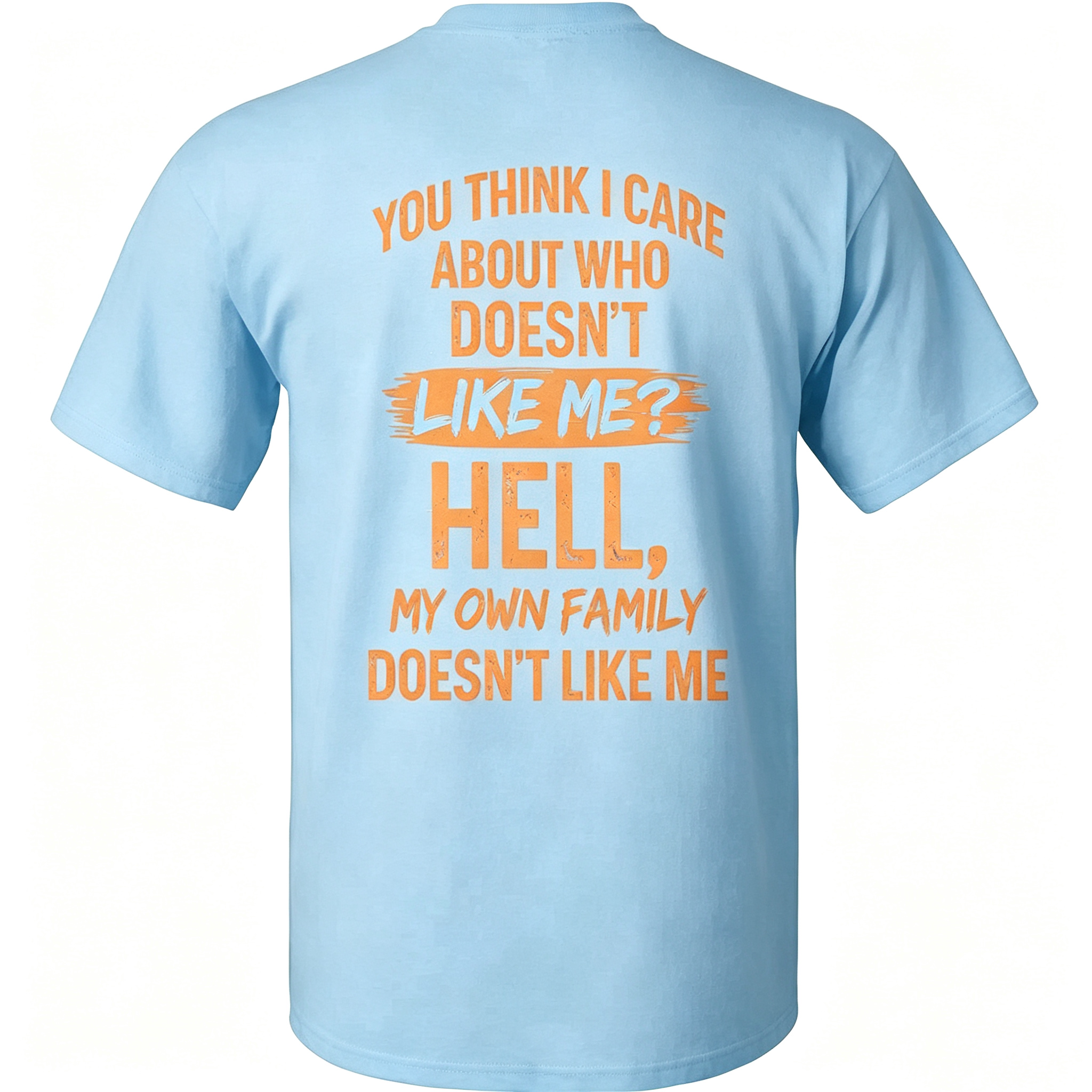 "You Think I Care About Who Doesn’t Like Me?" T-Shirt