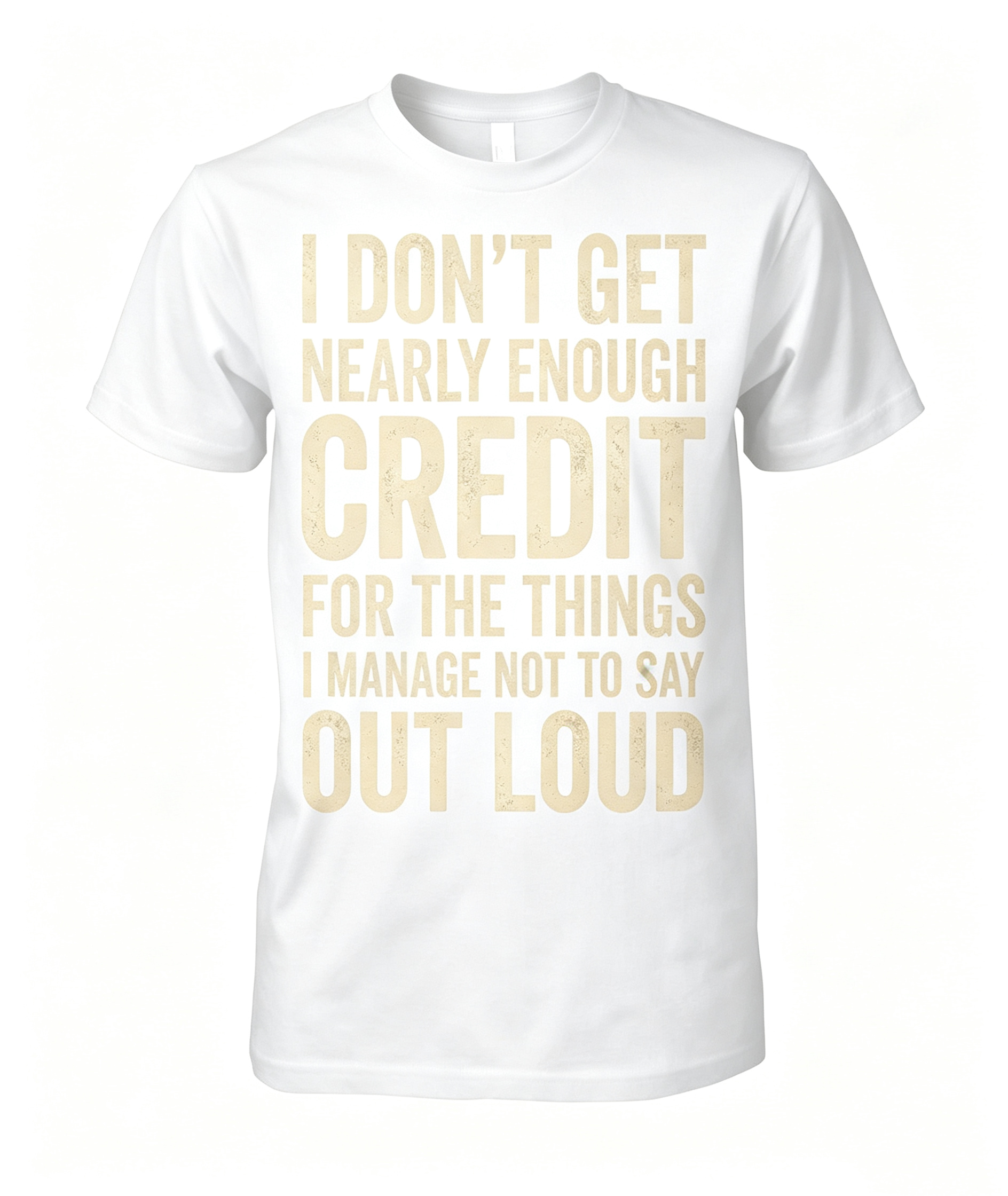 "I Don't Get Nearly Enough Credit" T-Shirt