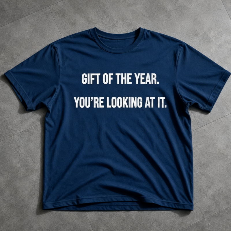 "Gift of the year. Yor’re Looking at it" T-Shirt
