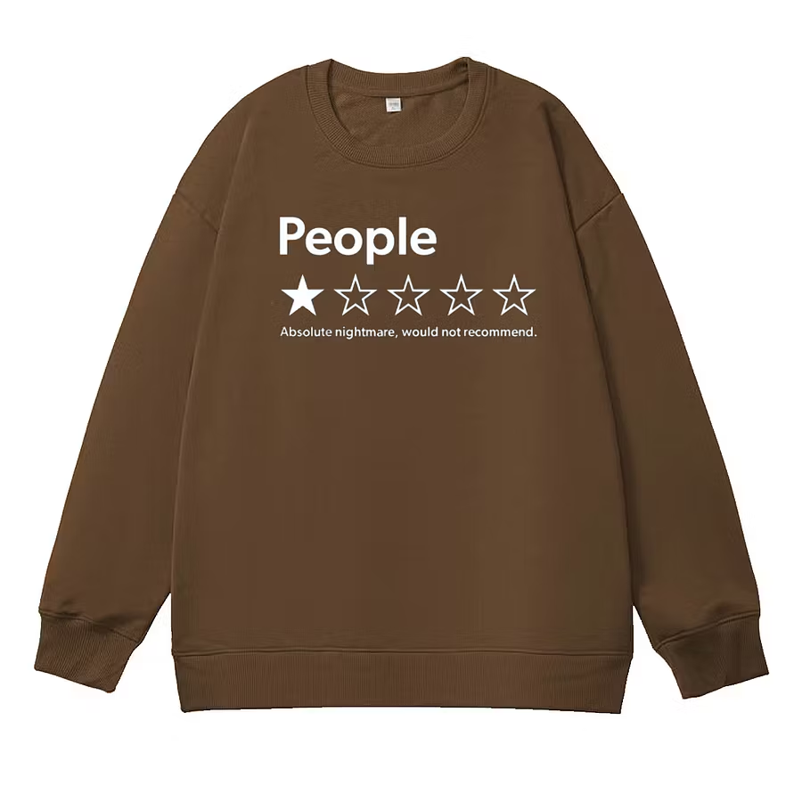 People Absolute Nightmare Would Not Recommend Sweatshirt