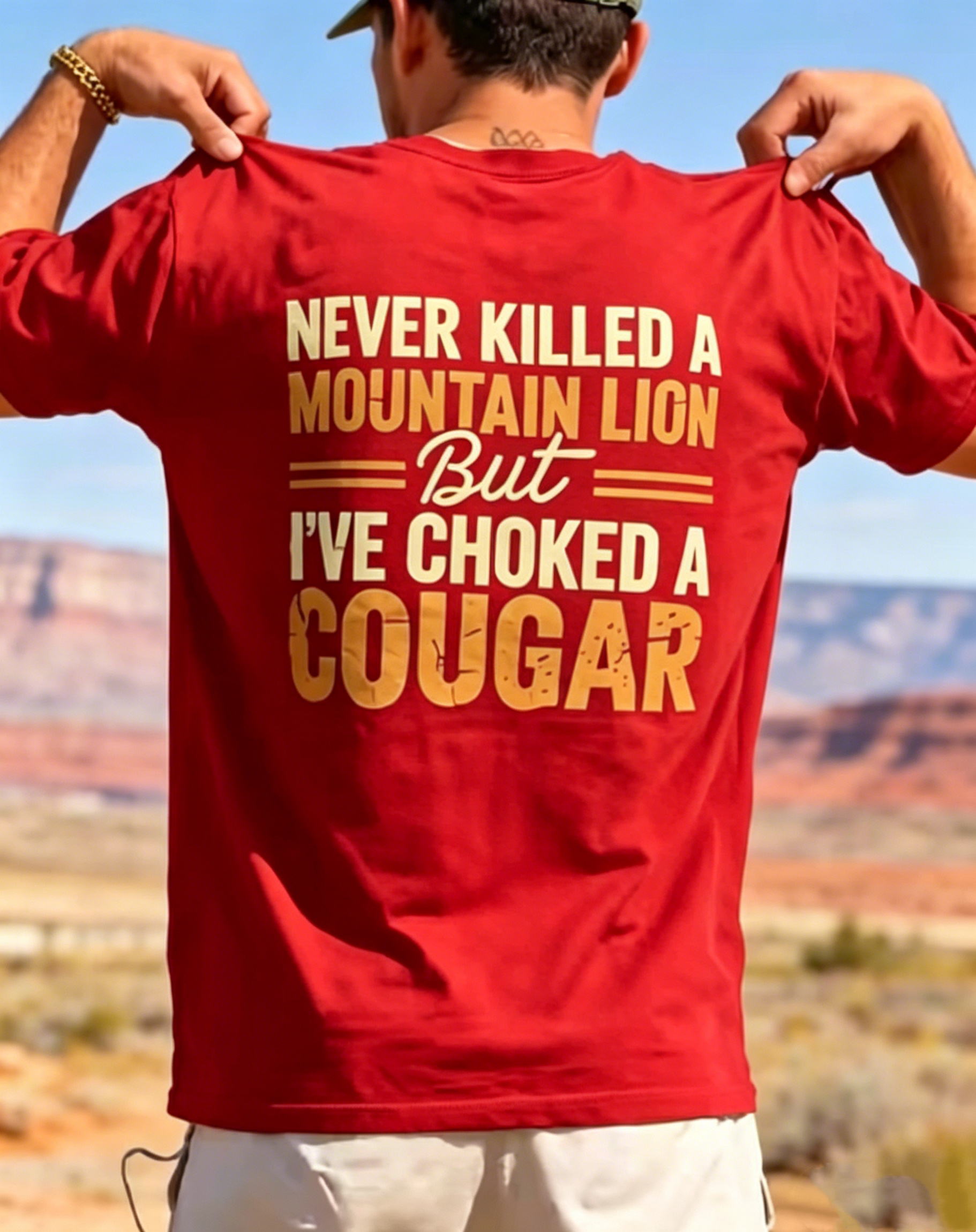 "Never Killed A Mountain Lion But I've Choked A Cougar" T-Shirt