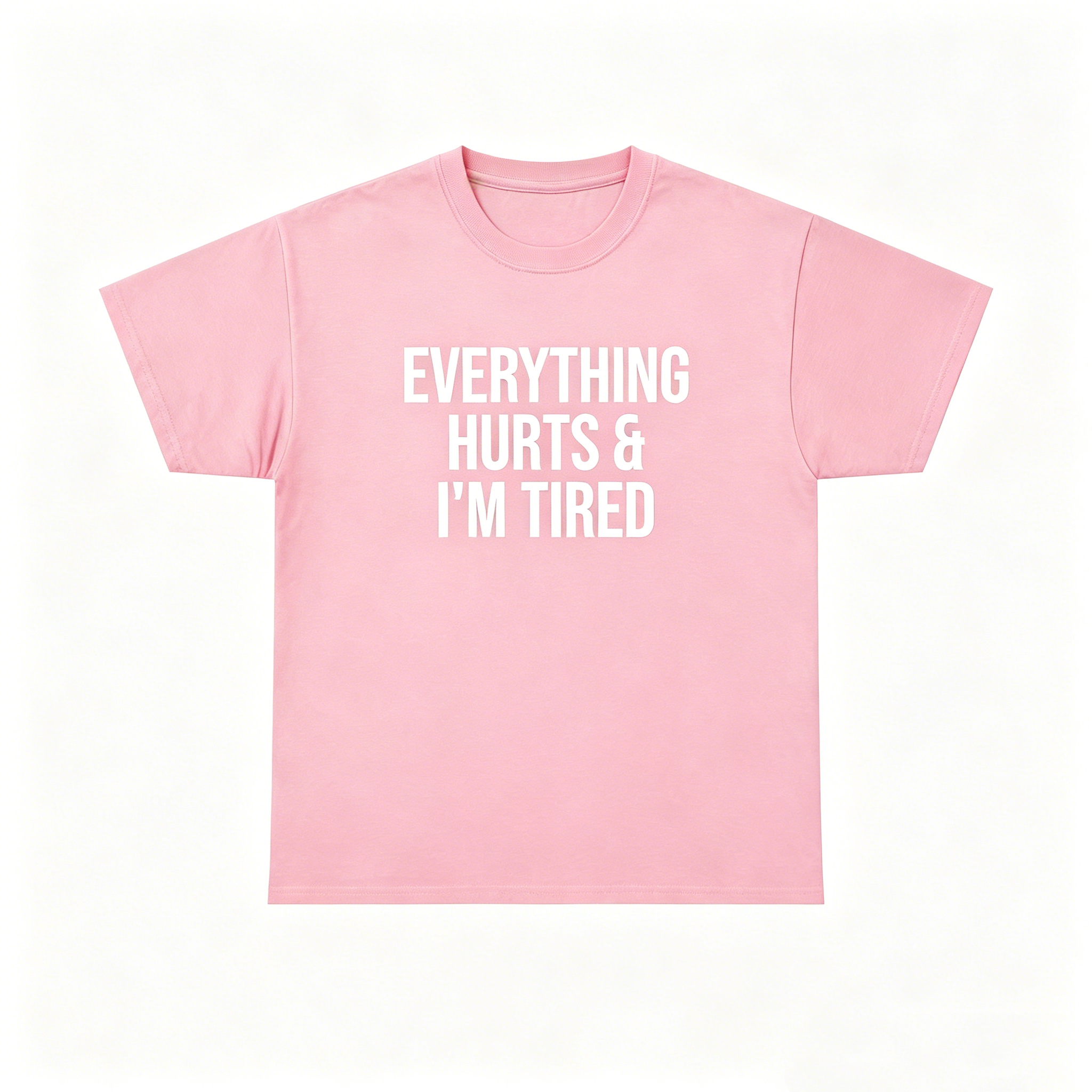 "Everything Hurts & I’m Tired"T-Shirt