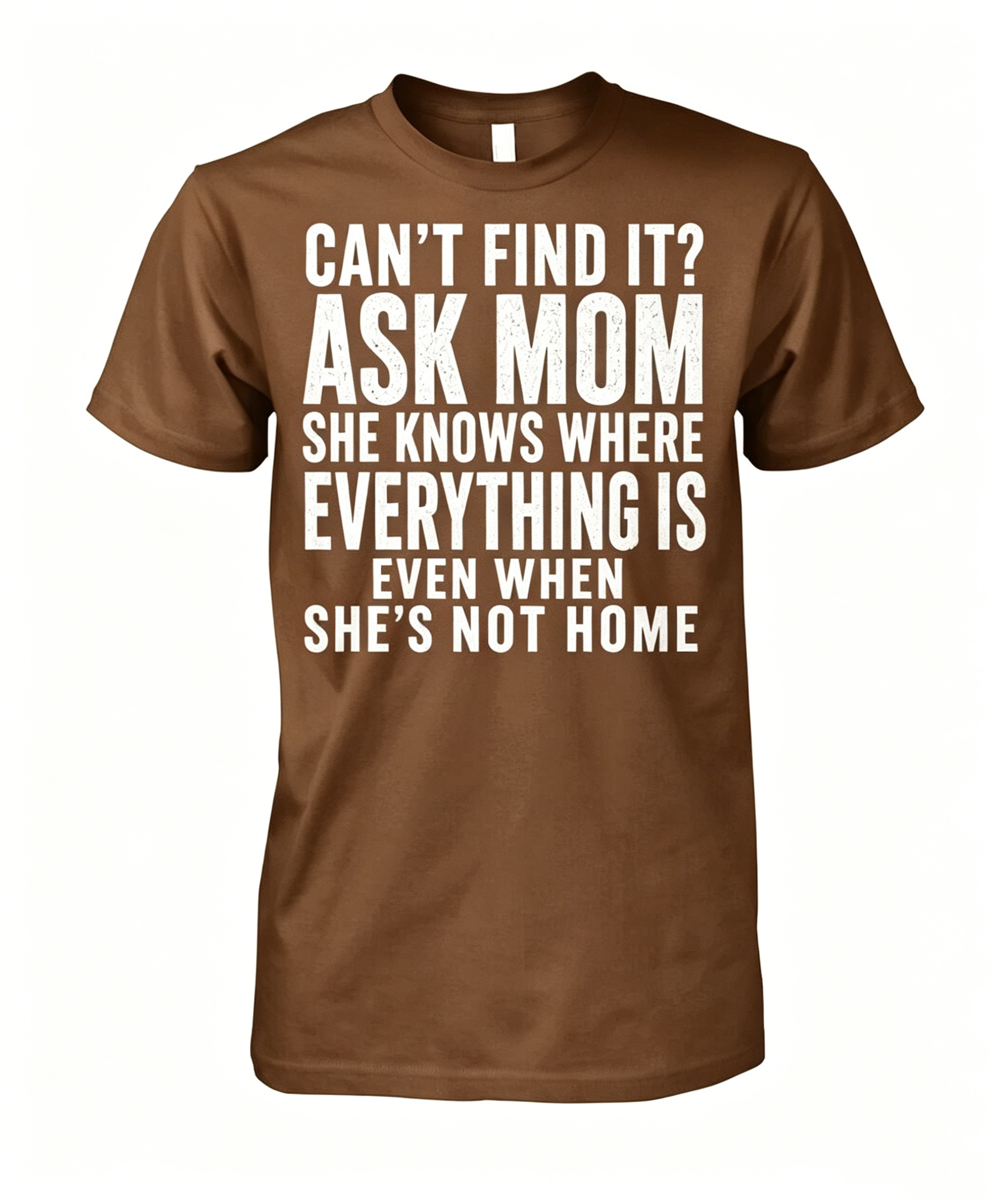 "Can't Find It Ask Mom" T-shirt