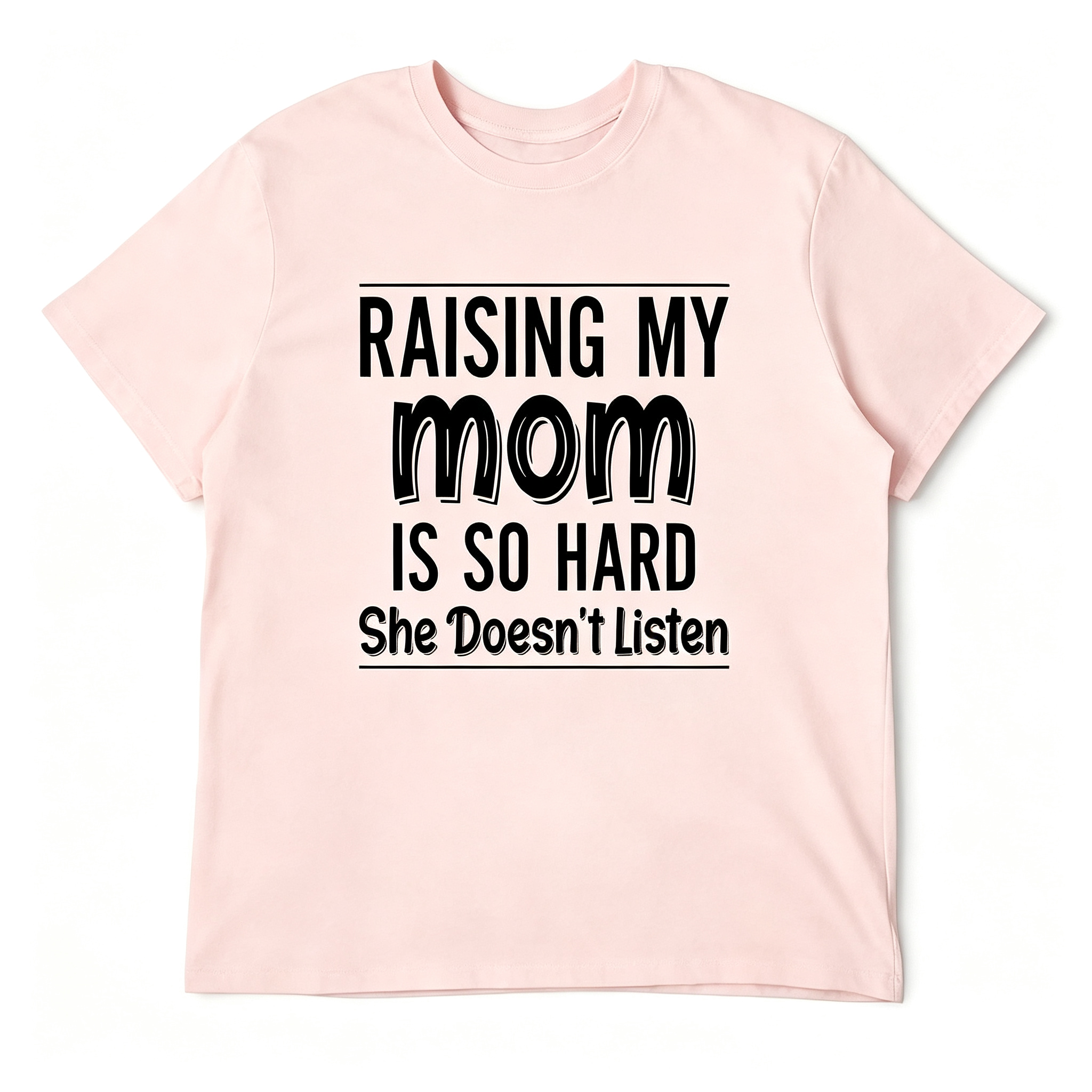 "Raising My Mom is So Hard She Doesn't Listen" T-Shirt