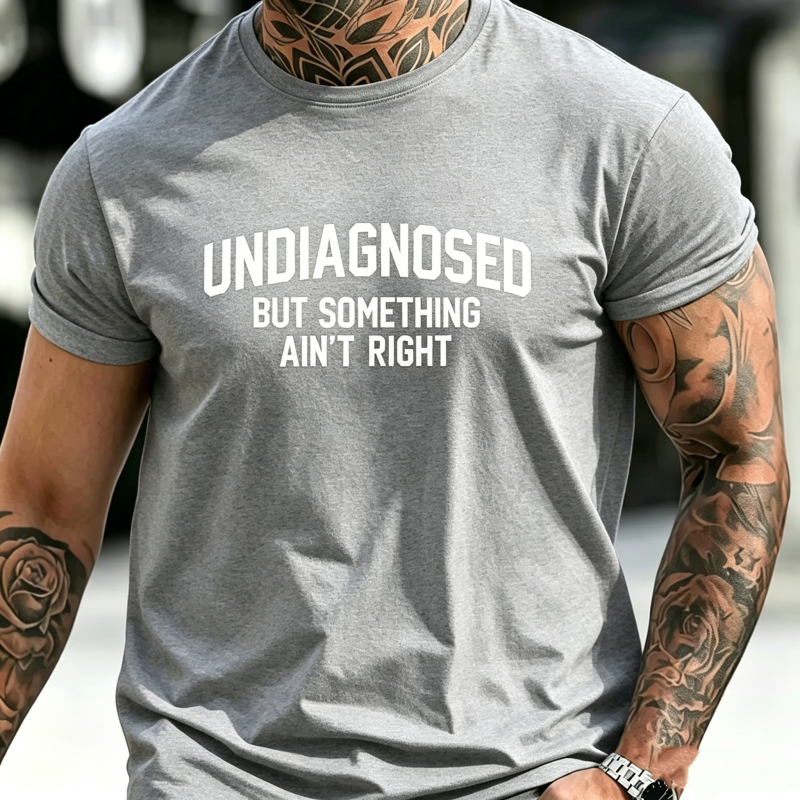 "Undiagnosed But Something Ain't Right" T-Shirt