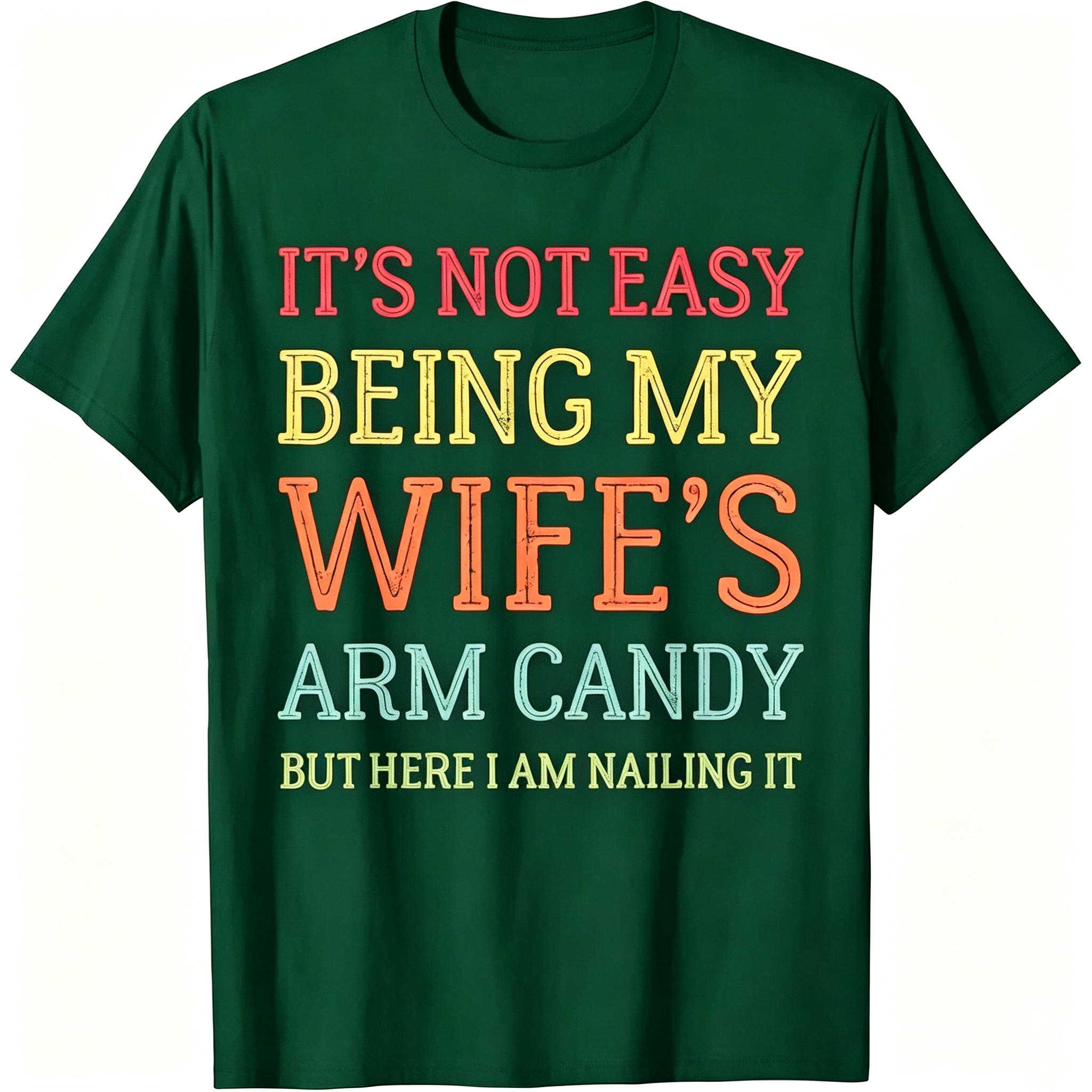 "It's Not Easy Being My Wife's Arm Candy" T-Shirt