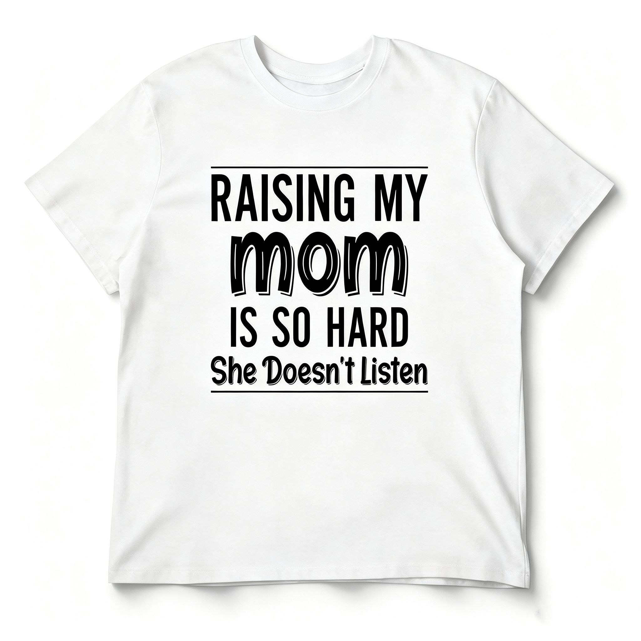 "Raising My Mom is So Hard She Doesn't Listen" T-Shirt